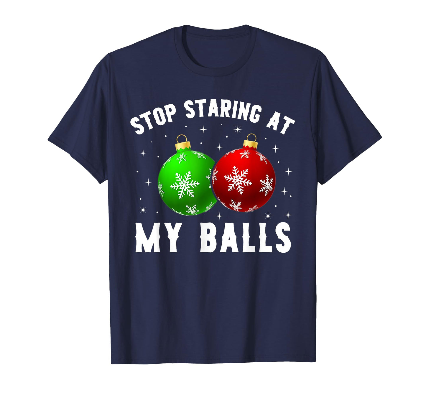 Stop Staring At My Balls Funny Dirty Christmas Adult Humor T-Shirt