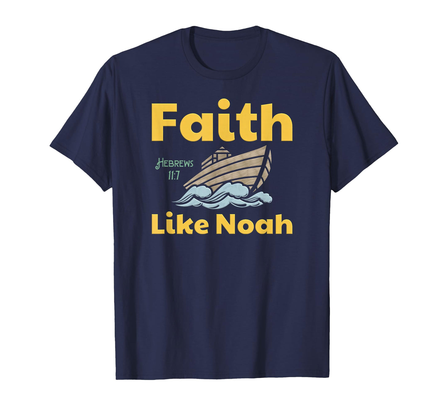 Faith Like Noah Bible Verse Hebrews 11 7 Fun Religious Ark T-Shirt