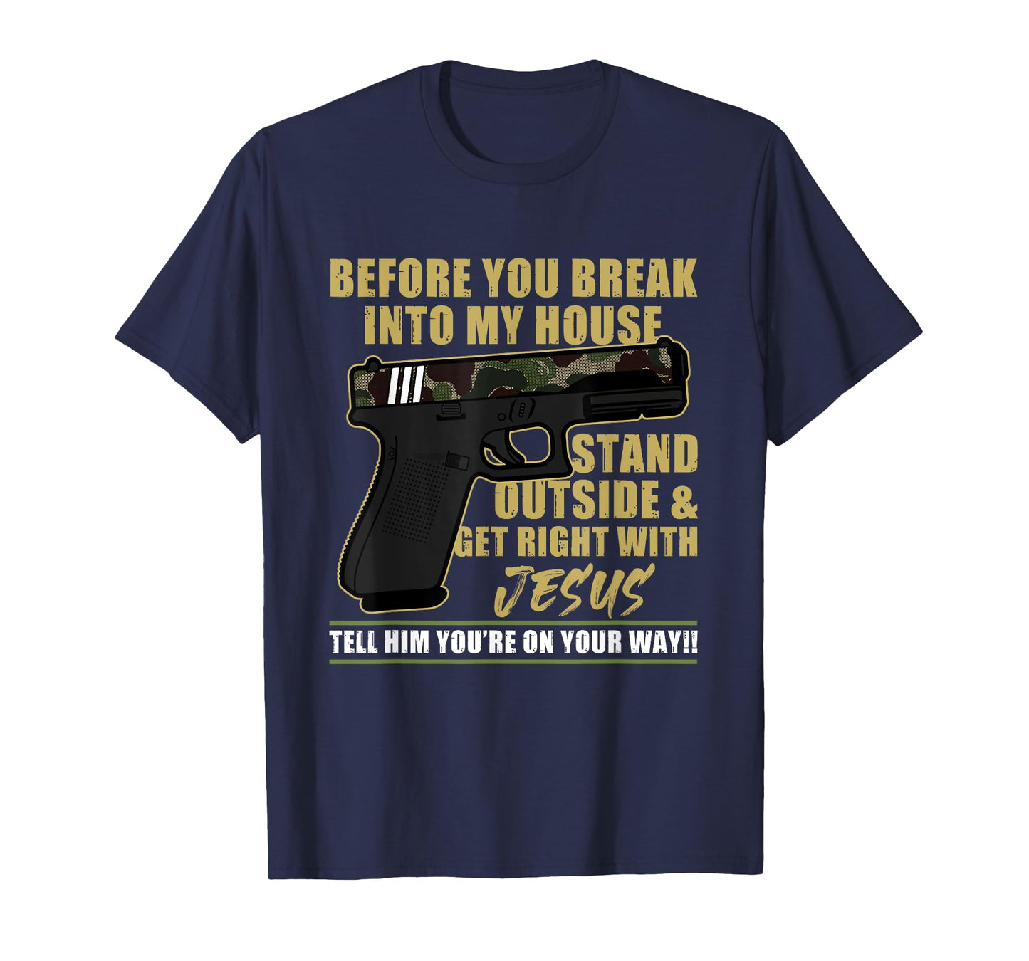 Before You Break Into My House Stand Outside T-Shirt