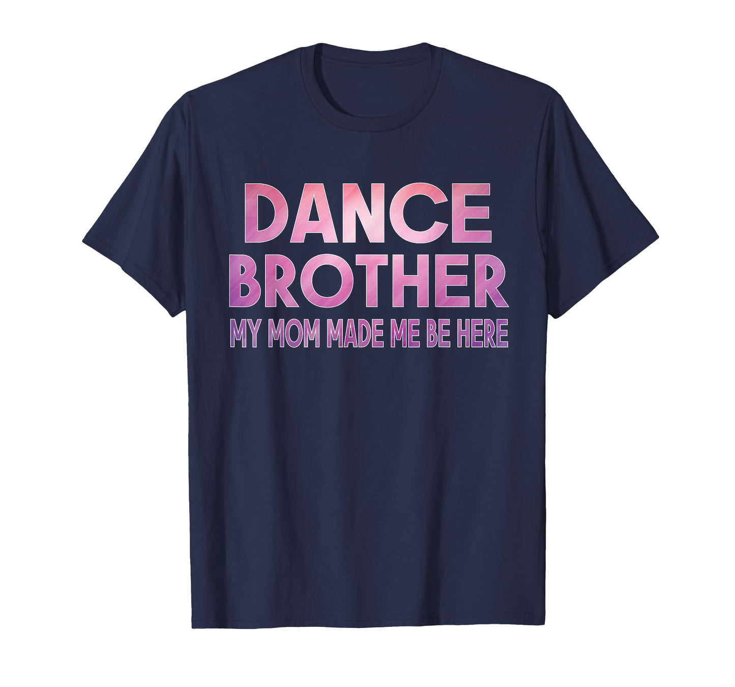 Funny Dance Brother My Mom Made Dancing Brother of a Dancer T-Shirt