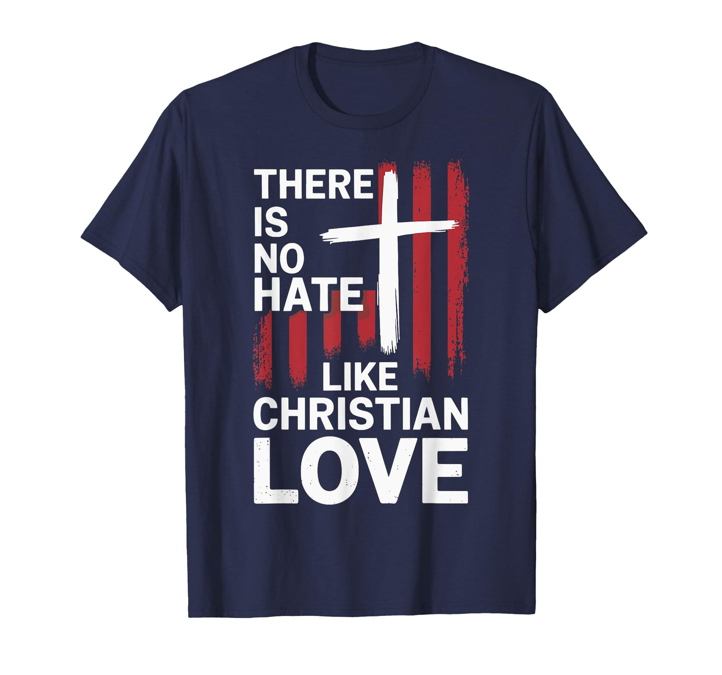 There Is No Hate Like Christian Love T-Shirt