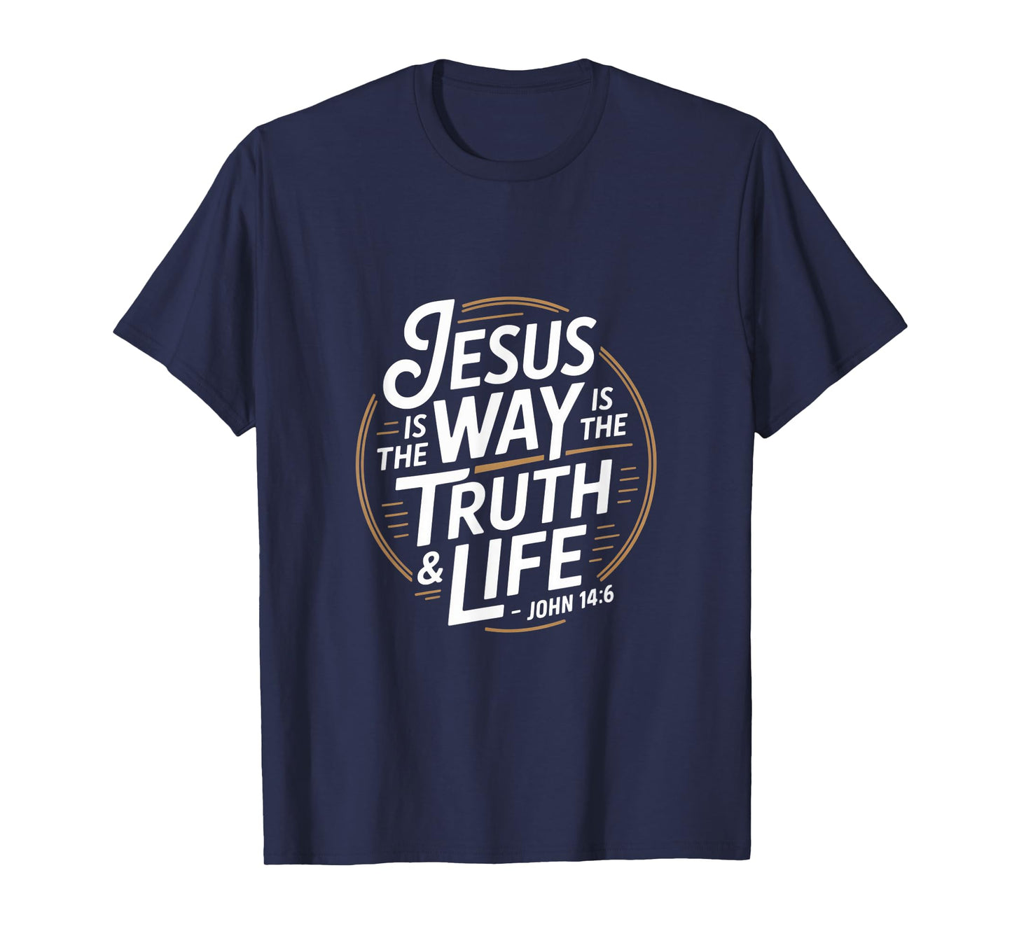Christian Jesus is The Way is The Truth and Life John 14 6 T-Shirt