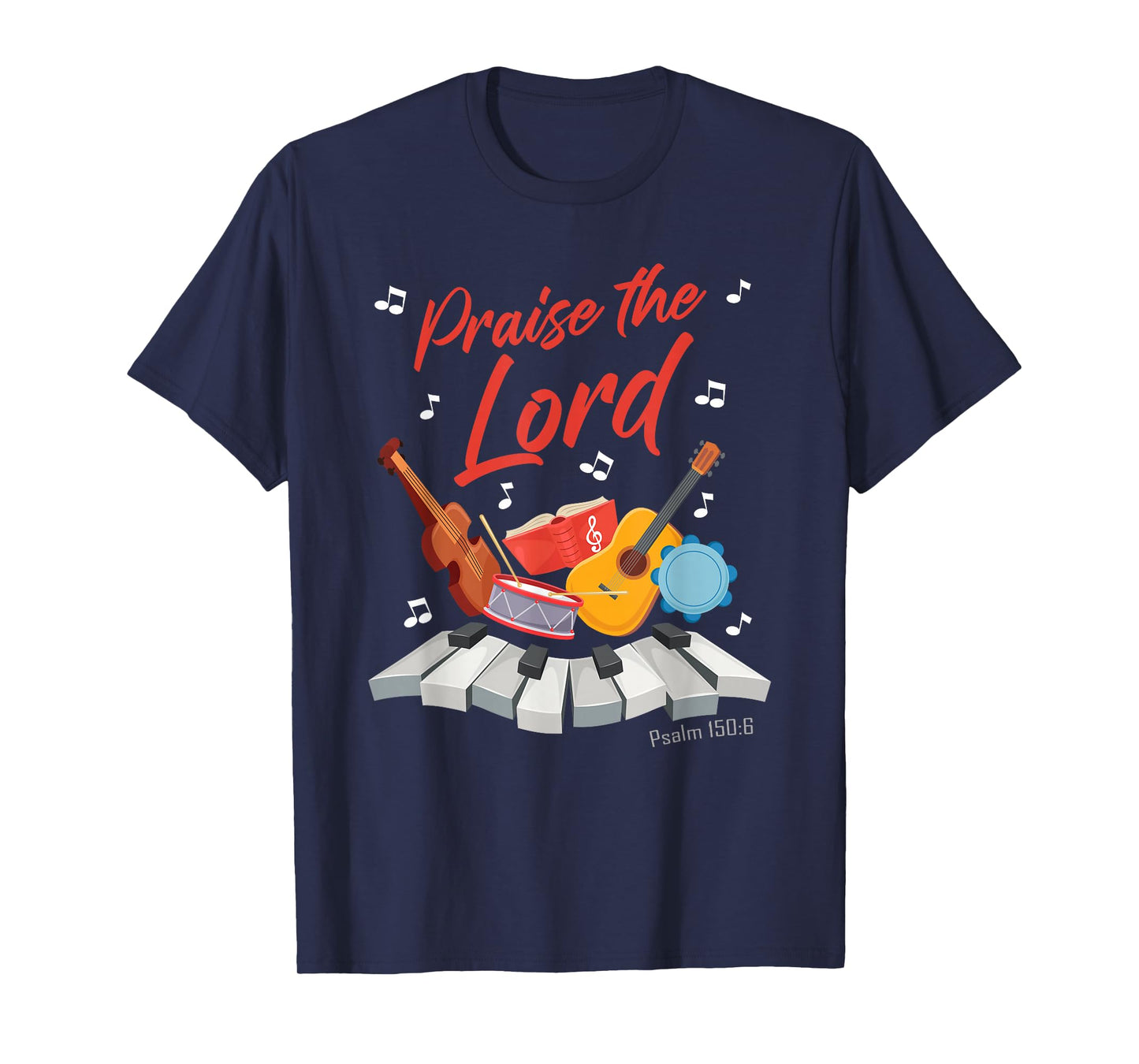 Praise The Lord – Psalm 150:6 Christian Church Worship Color T-Shirt