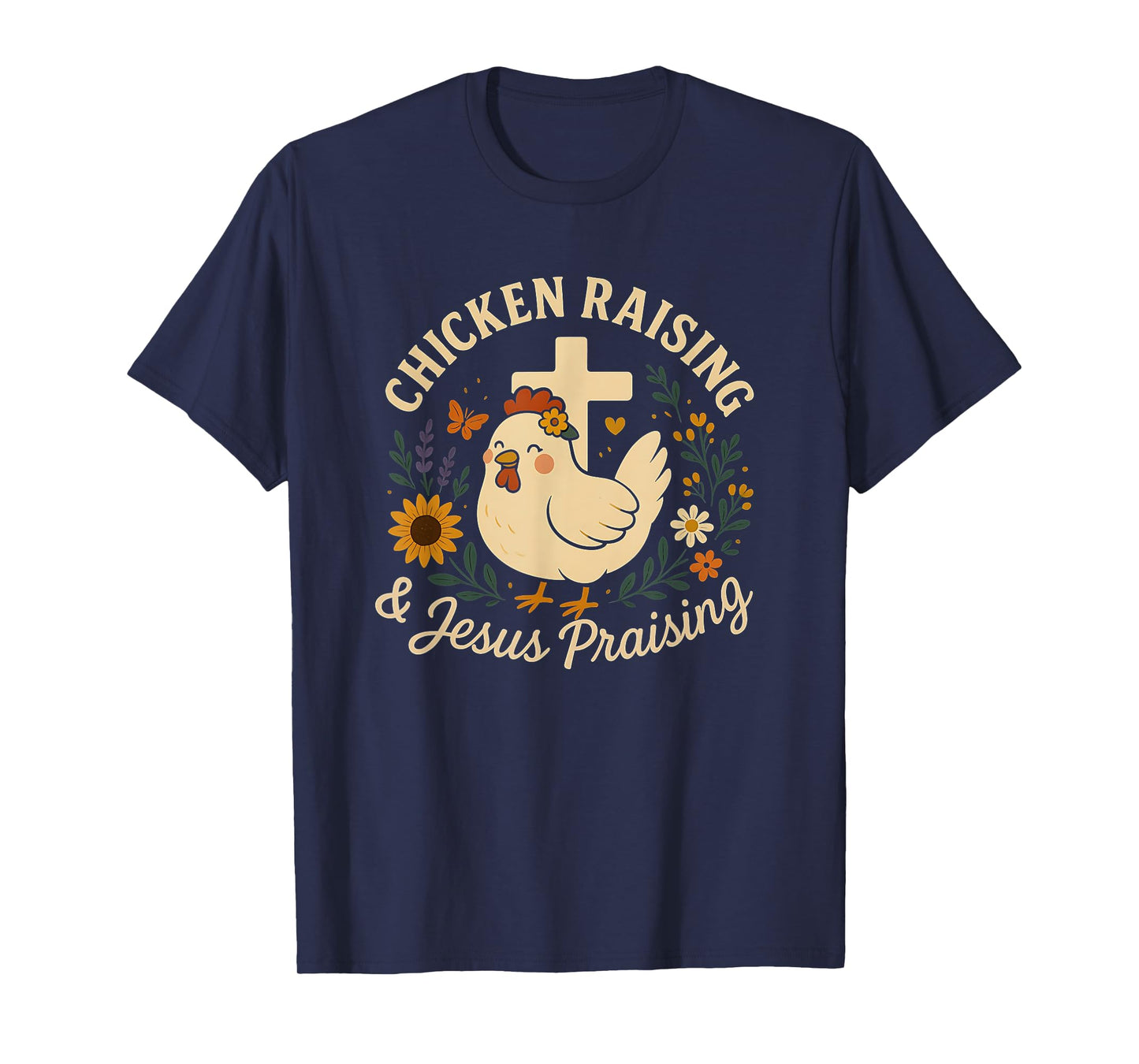 Chicken Raising and Jesus Praising Farm family Life Gifts T-Shirt