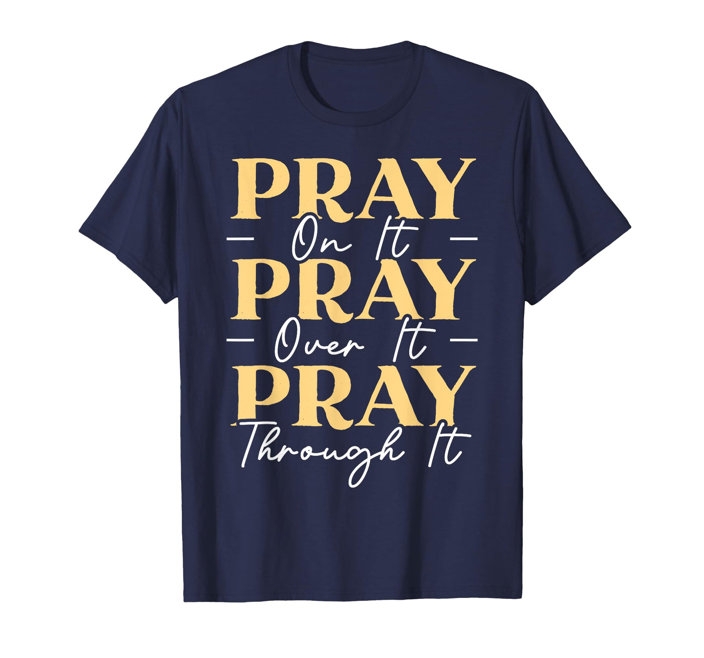 Pray On It Pray Over It Pray Through It Christian Religious T-Shirt