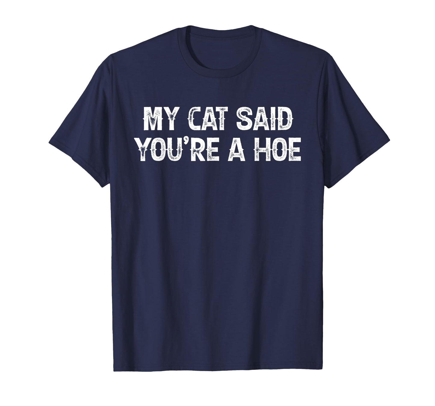 My Cat Said You're A Hoe Funny Quote T-Shirt