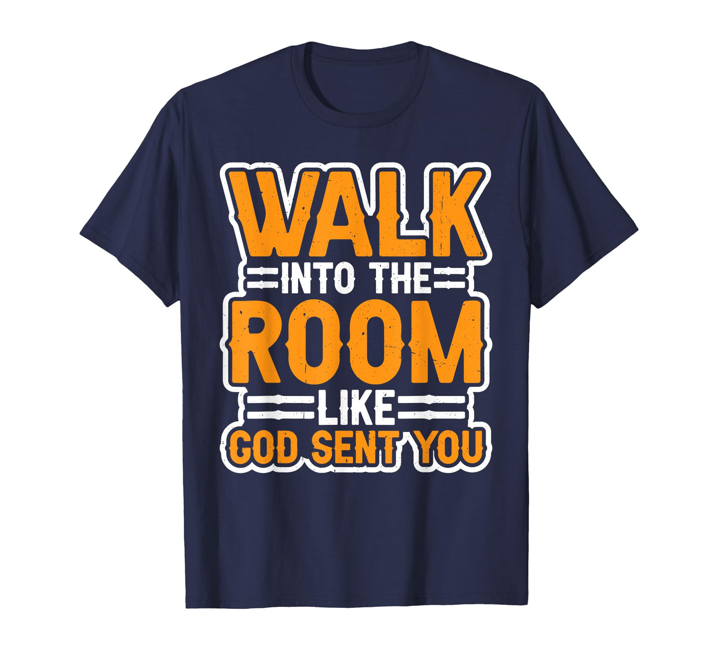 Walk Into The Room Like God Sent You Mindset -- T-Shirt