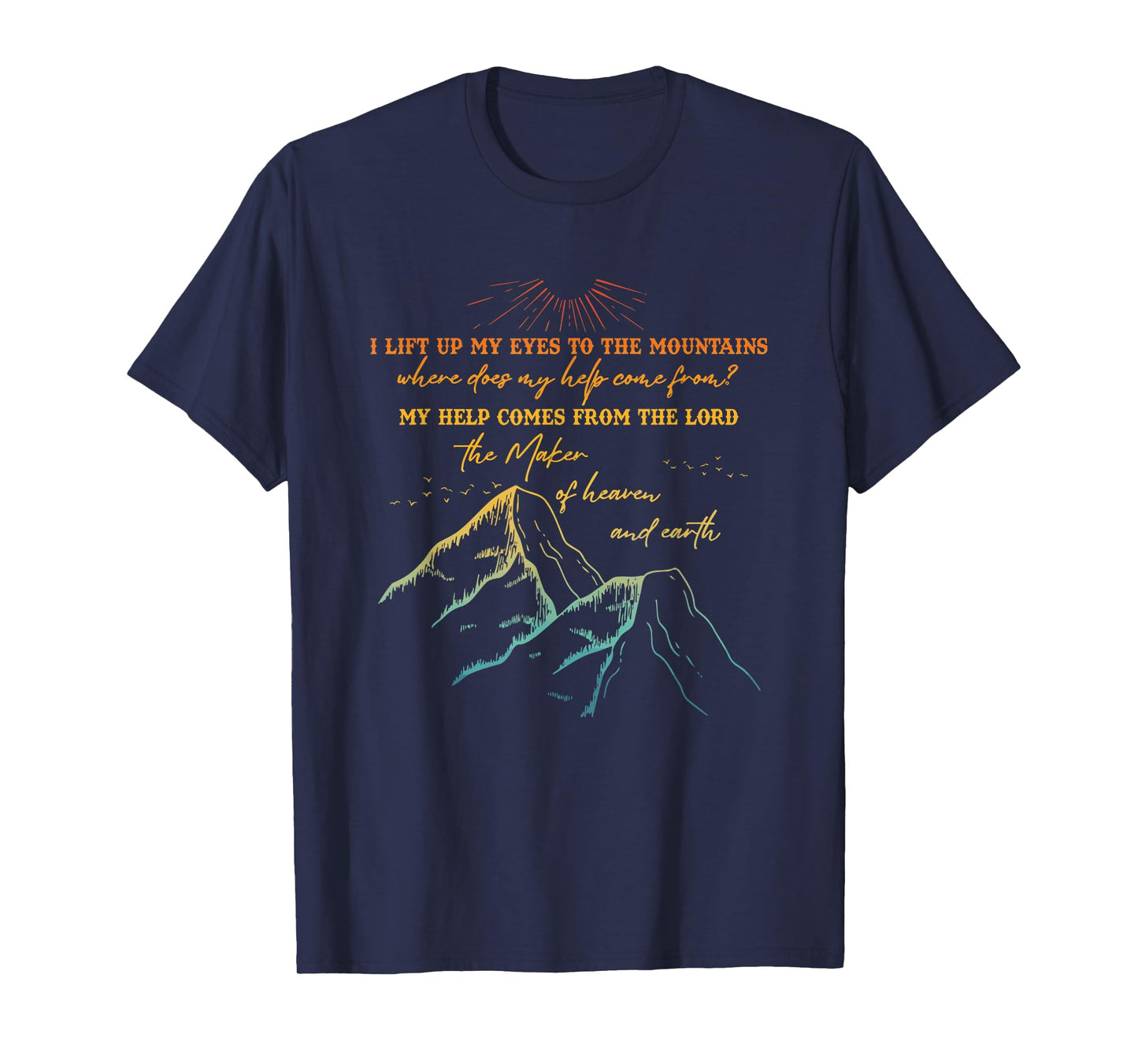 I Lift Up My Eyes To The Mountains Where Does My Help Come ? T-Shirt