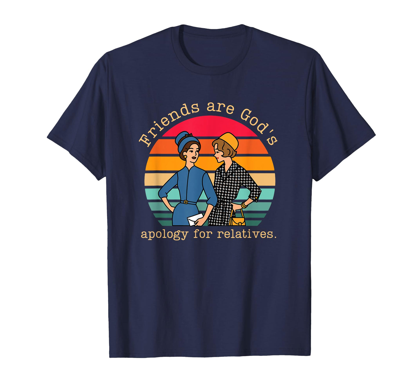 Friends are God's Apology for Relatives Vintage Design T-Shirt
