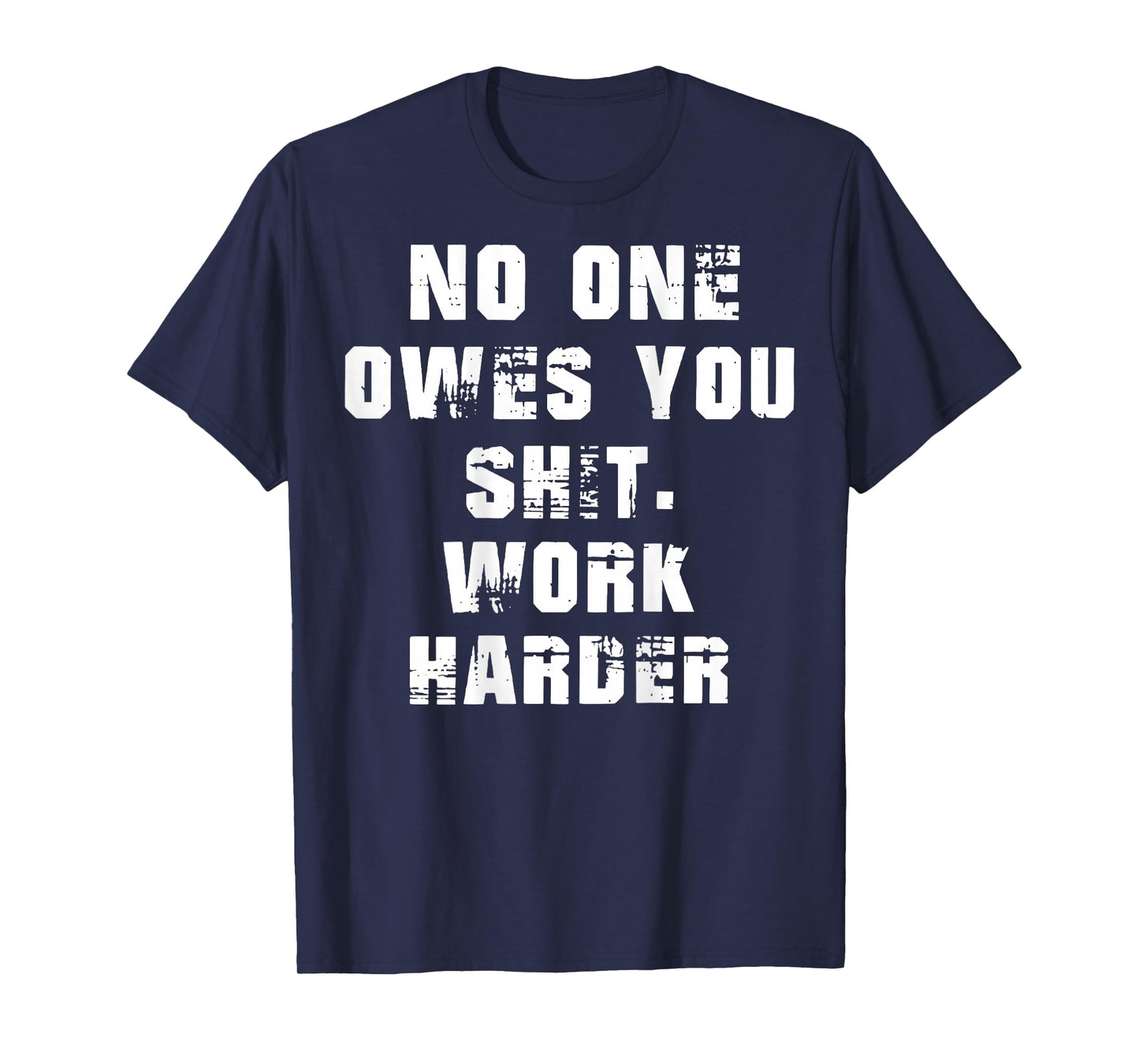 (BACK) Nobody Cares No One Owes You Sht Work Harder Funny T-Shirt