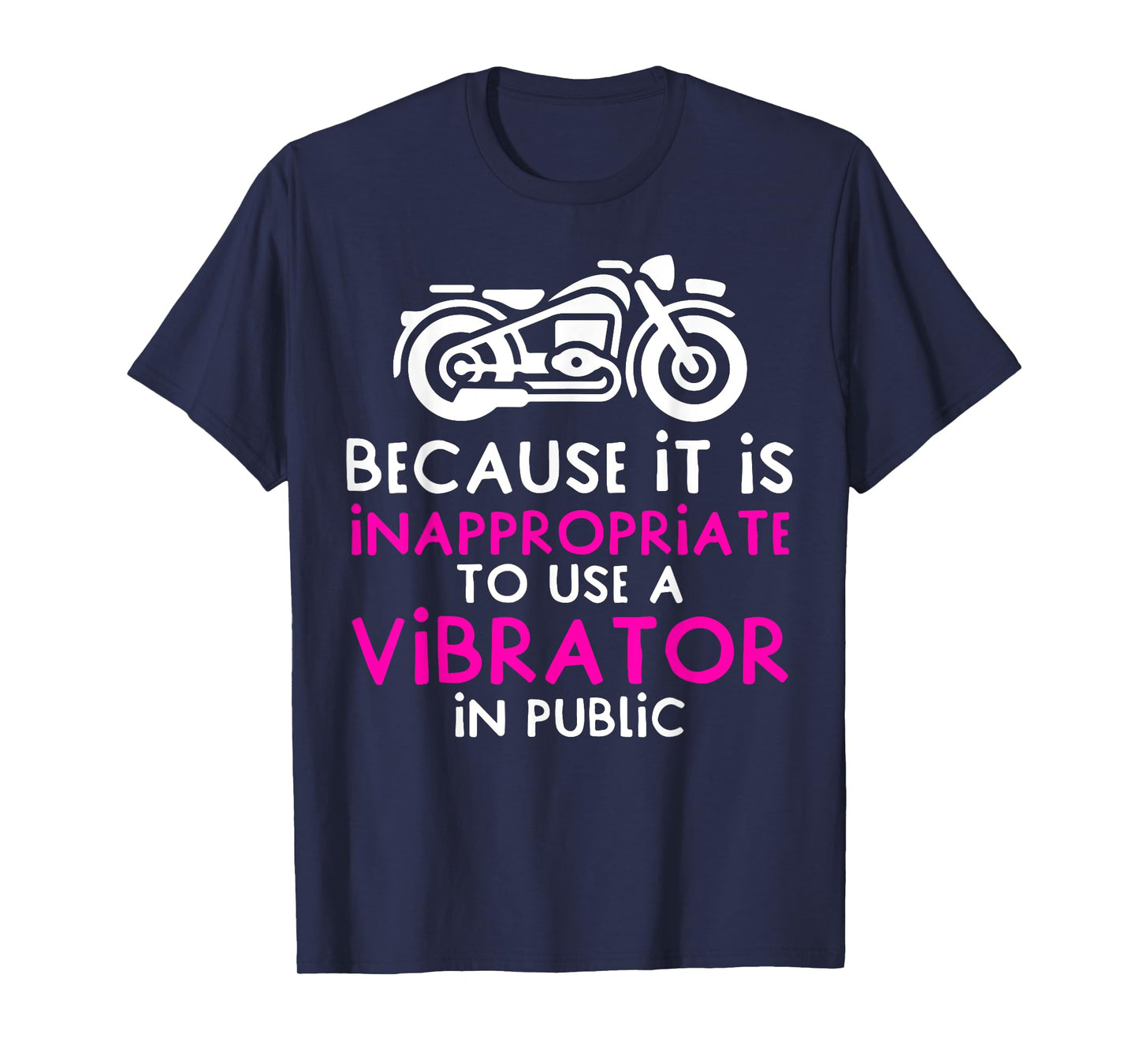 Because It Is Inappropriate To Use A Vibrator In Public T-Shirt