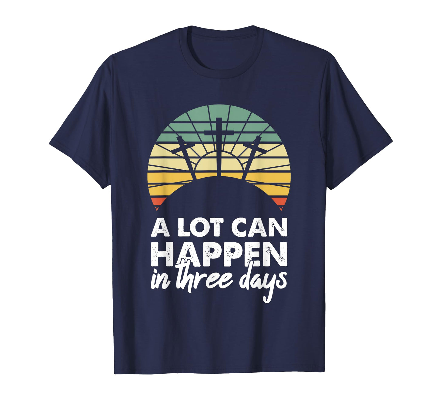 A Lot Can Happen In Three Days Christian Retro Jesus Easter T-Shirt