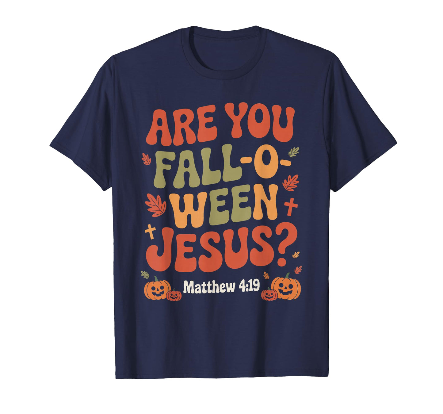 are You Fall O Ween Jesus Funny Christian Autumn Halloween T-Shirt