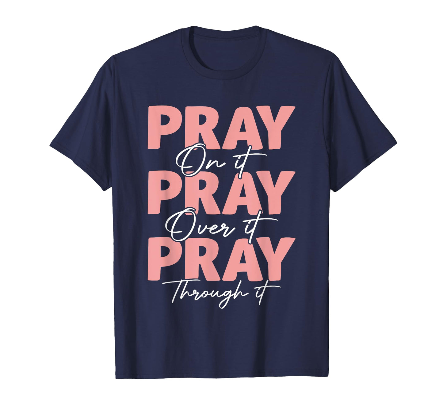 Pray on it Pray Over it Pray Through it Christian Jesus T-Shirt