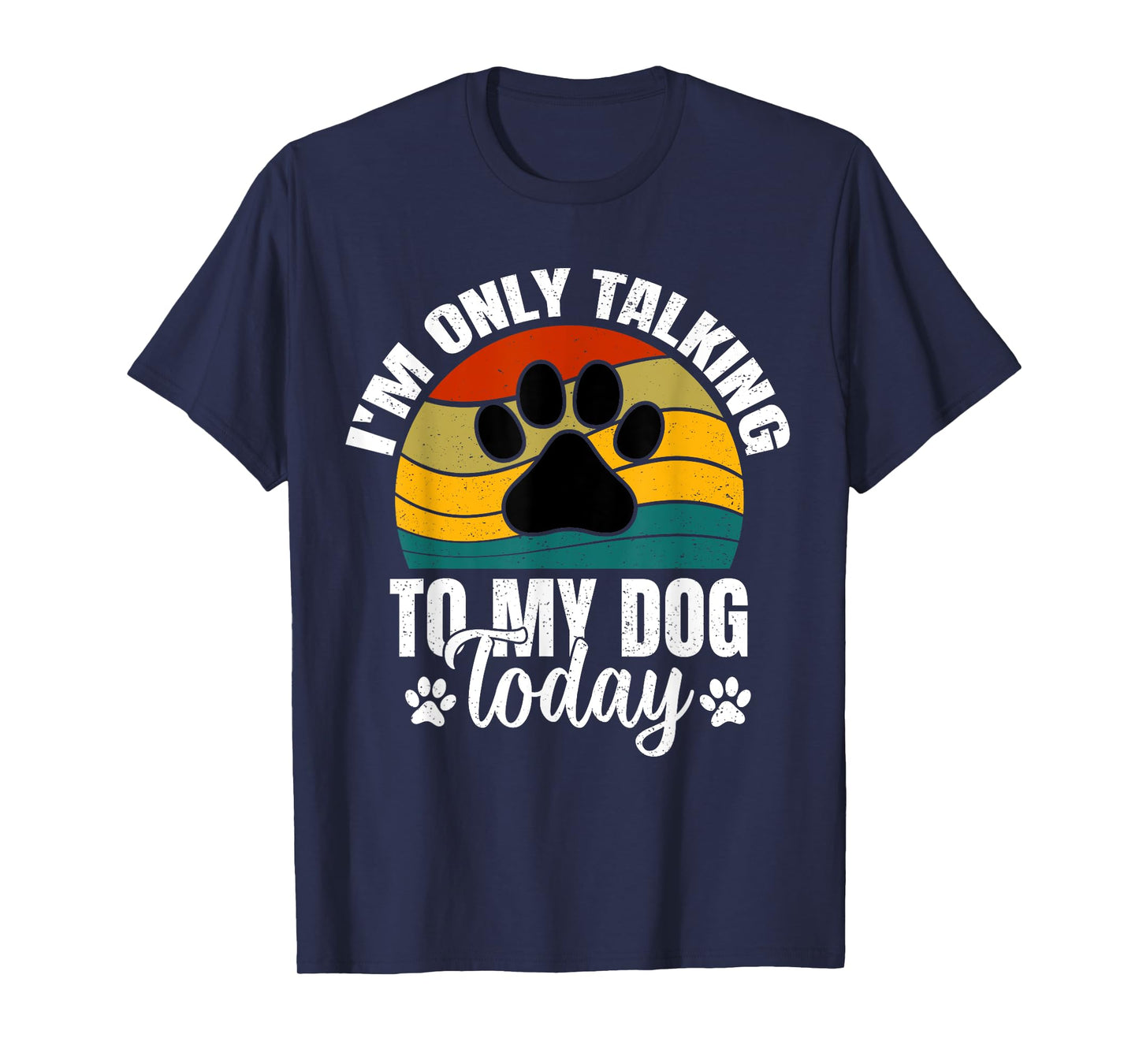 I'm Only Talking To My Dog Today | Funny Dog Lover Graphic T-Shirt