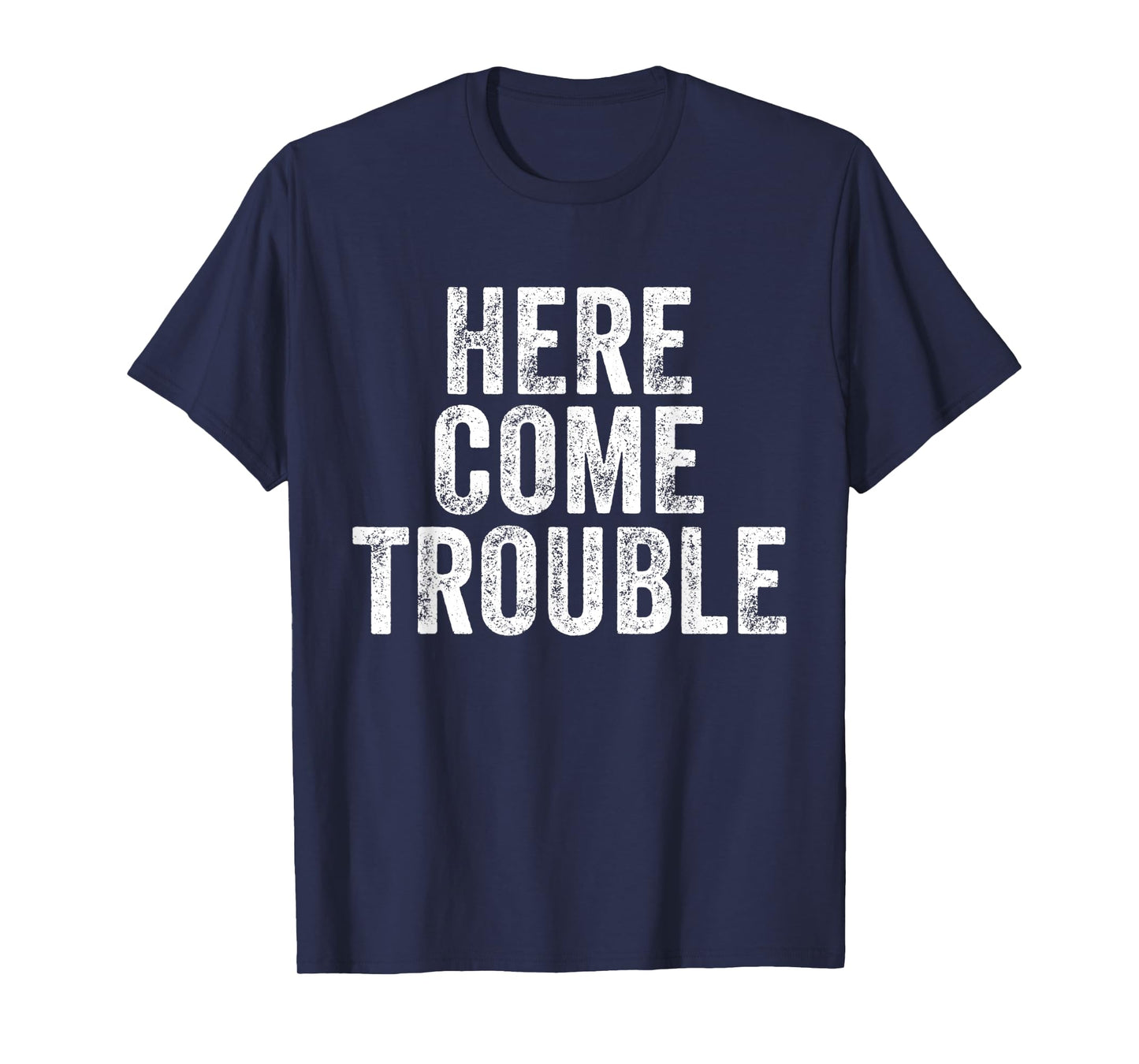 Here Comes Trouble Funny Saying Sarcastic T-Shirt