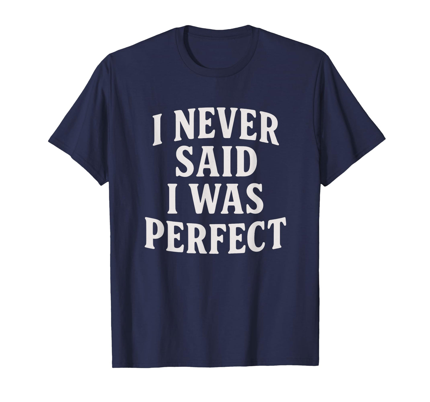 I Never Said I Was Perfect Amaya Island Love Quote Song Meme T-Shirt