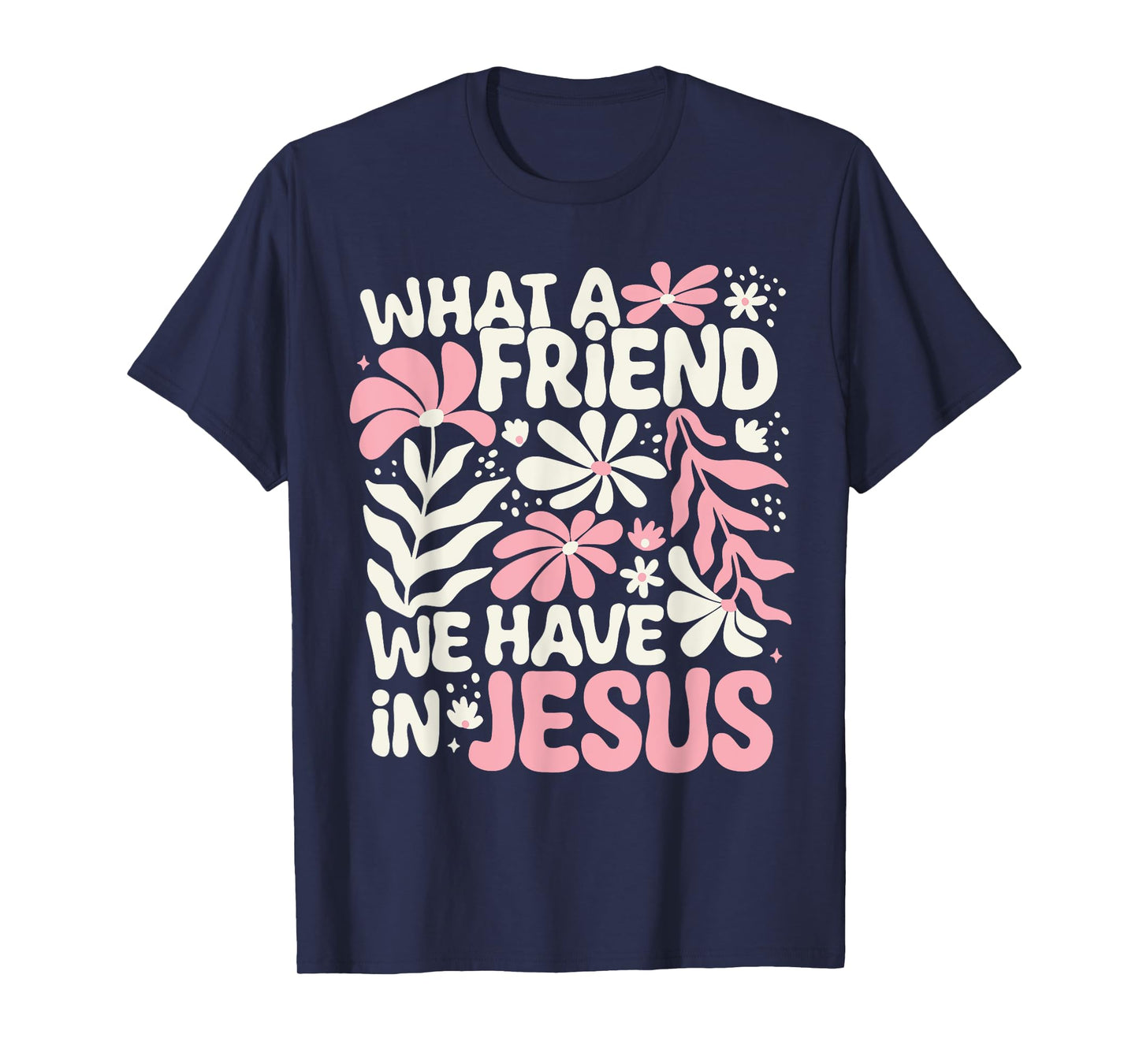 What A Friend We Have In Jesus T-Shirt