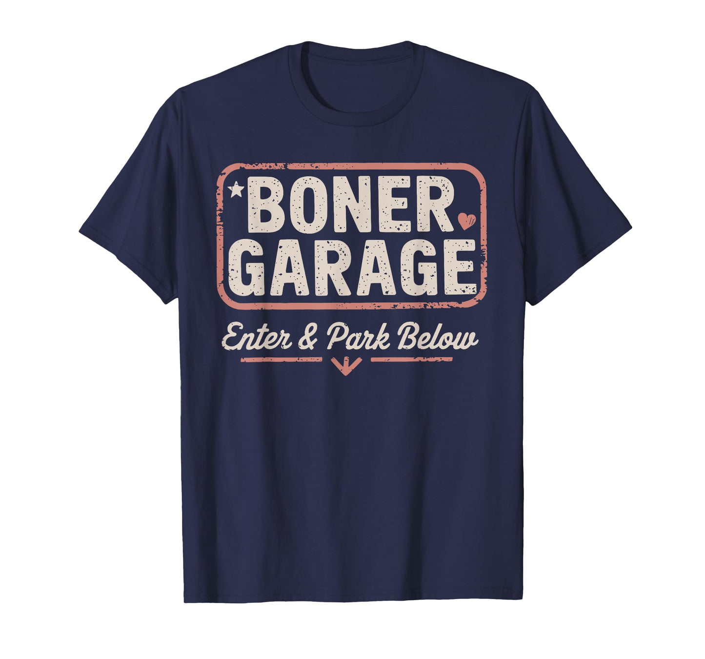 BONER GARAGE Enter & Park Below funny design T-Shirt
