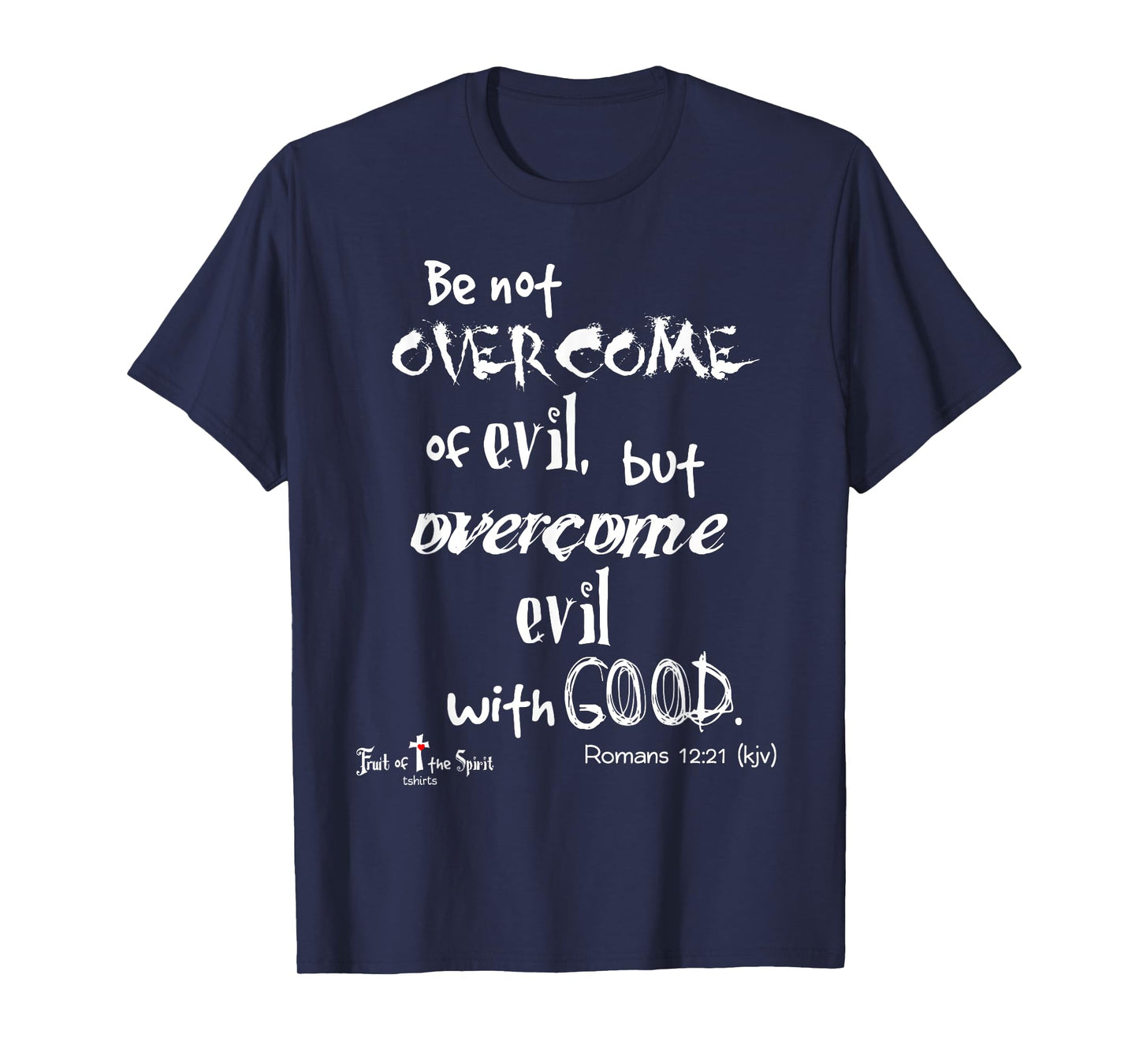 overcome evil with good. Romans 12:21 Christian Tshirt T-Shirt