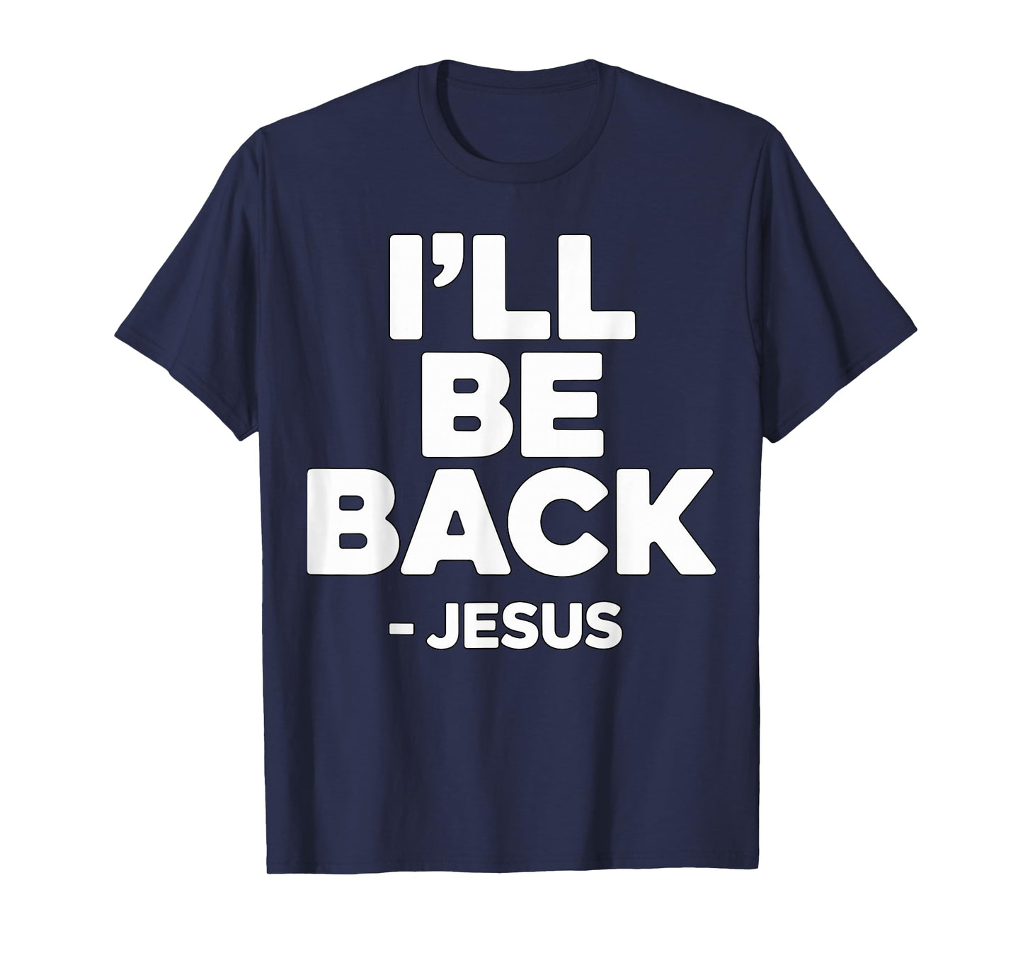 I’ll Be Back Jesus Christian Faith T-Shirt