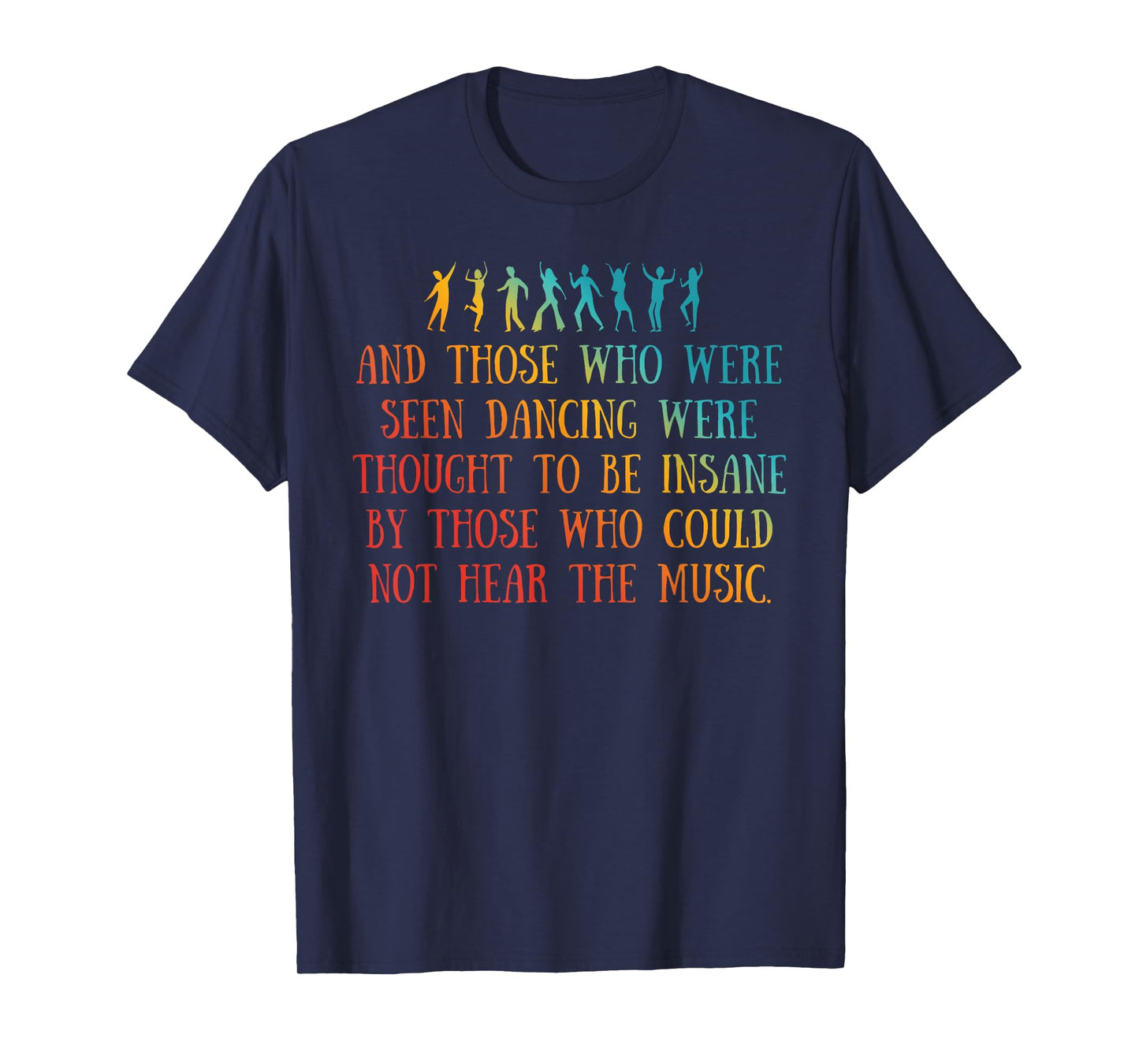 AND THOSE WHO WERE SEEN DANCING WERE THOUGHT TO Funny design T-Shirt