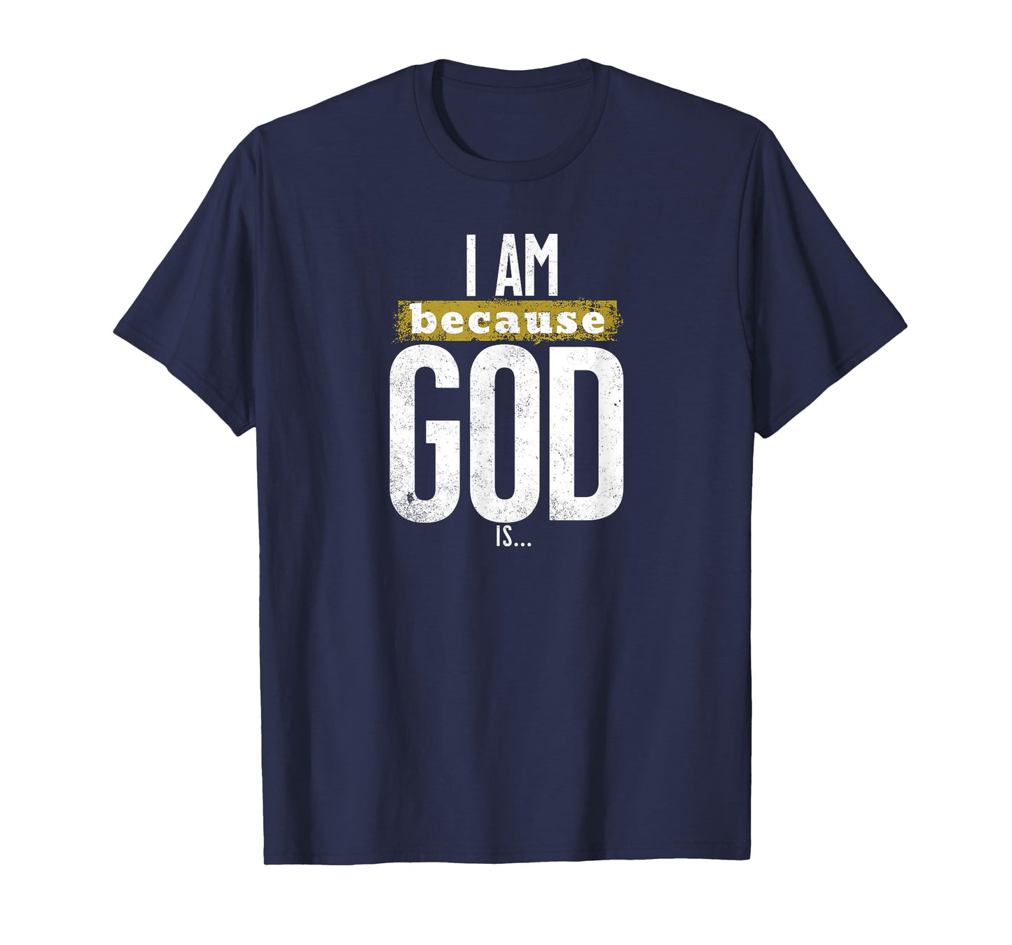 I Am Because God is Christian Faith Religious Graphic T-Shirt