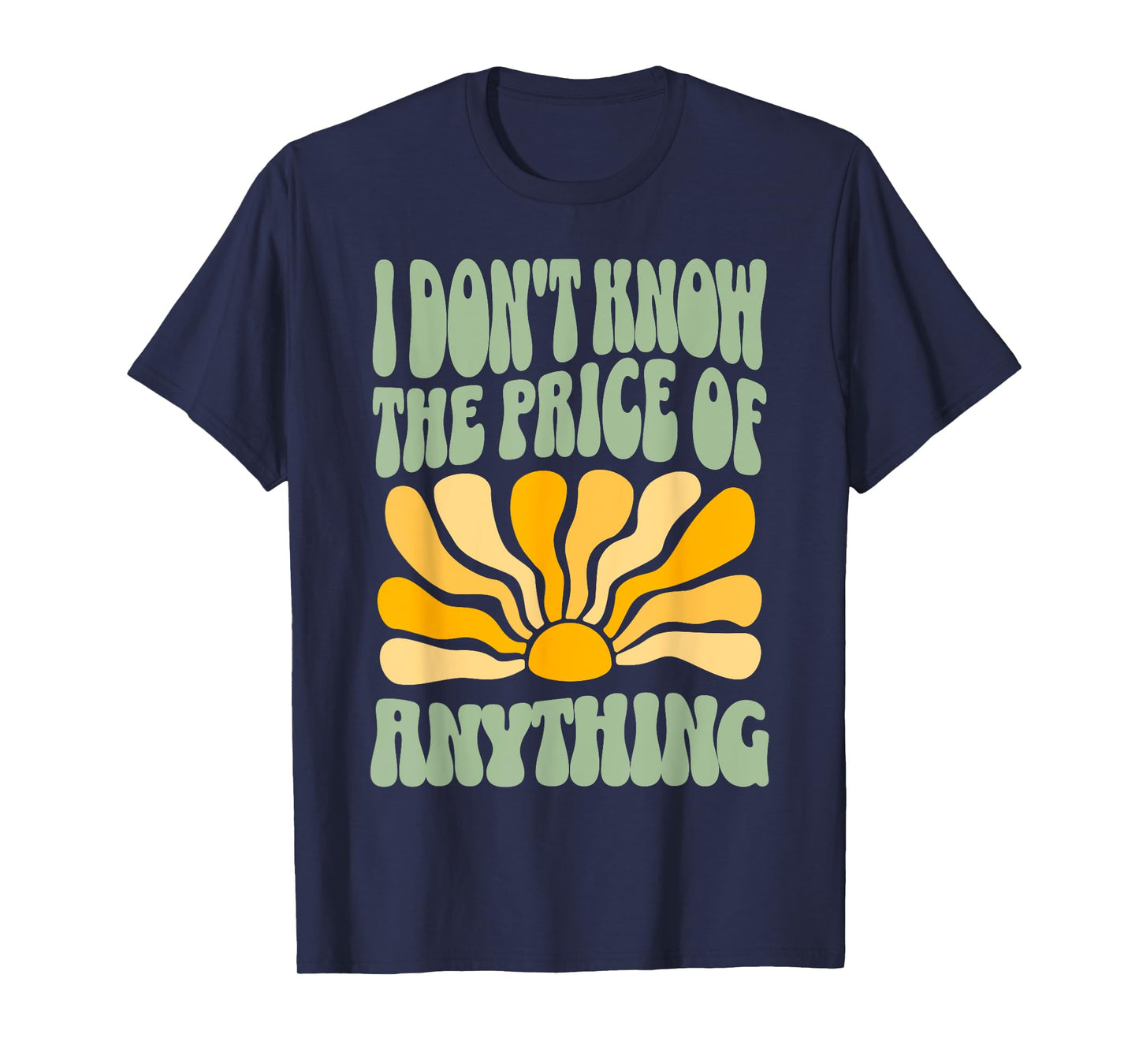I Don't Know The Price Of Anything Funny Quote Humor T-Shirt