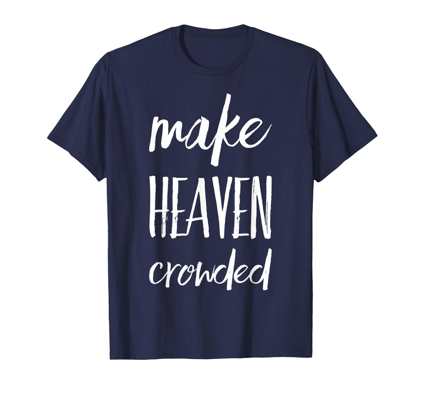 Make Heaven Crowded T-Shirt