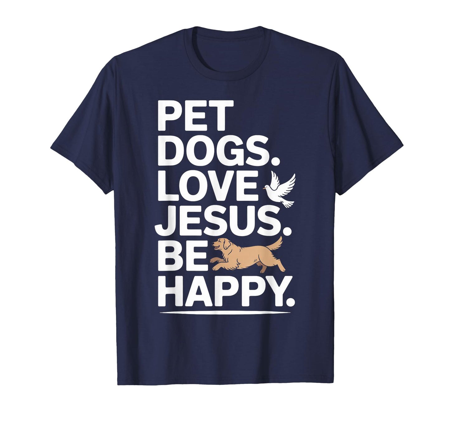 Christian Pet Dogs Love Jesus Be Happy Faith T-Shirt