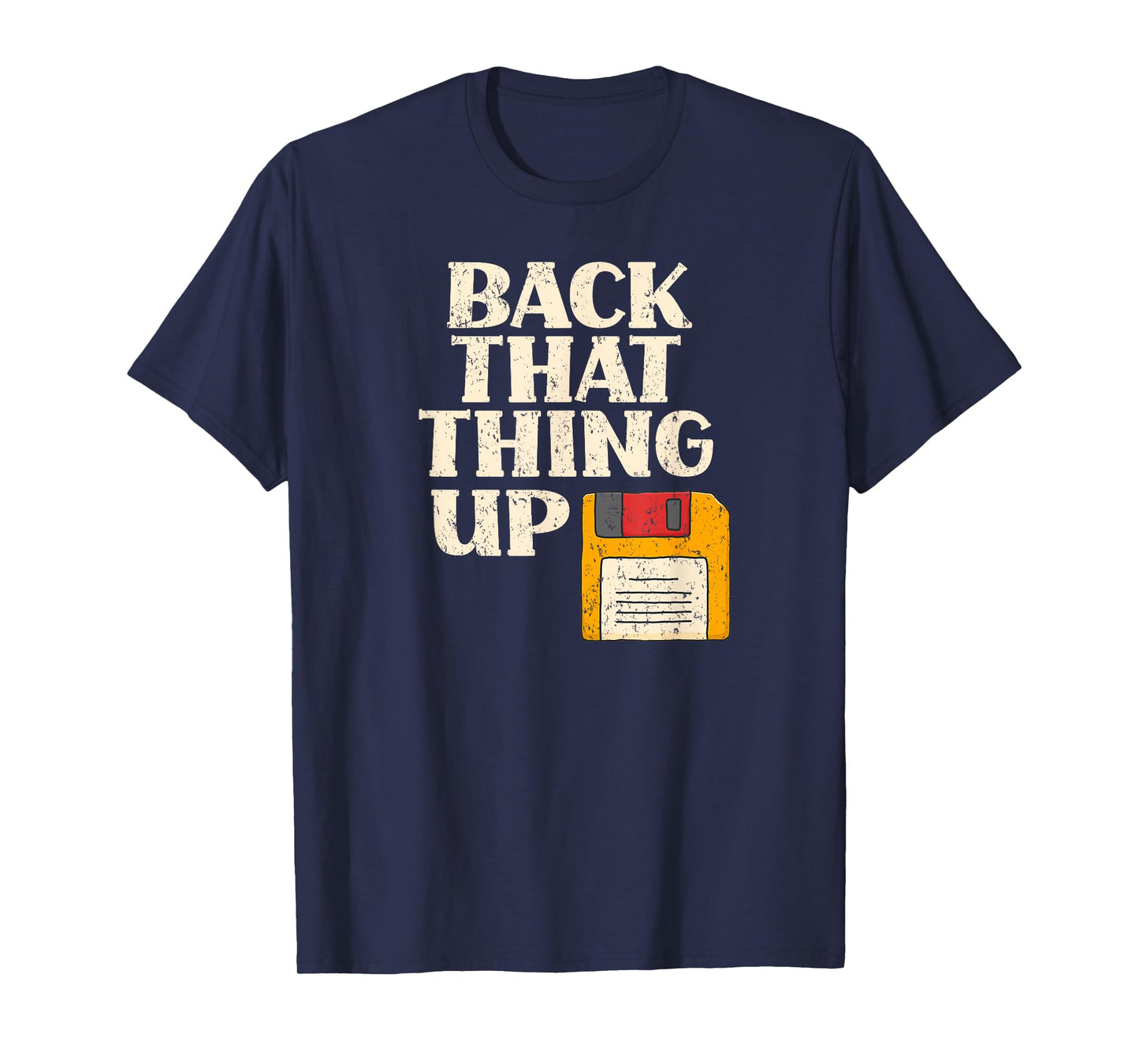 Floppy Disk Back That Thing Up Funny Computer IT Pro Gift T-Shirt