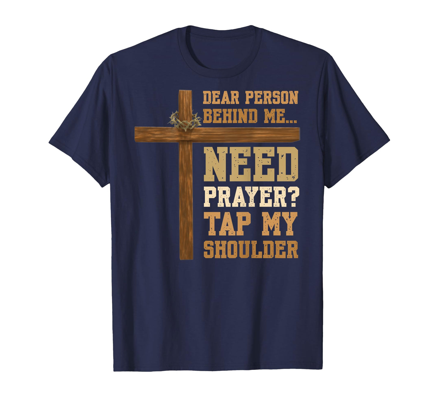 ON BACK Dear Person Behind Me Need Prayer Tap My Shoulder T-Shirt