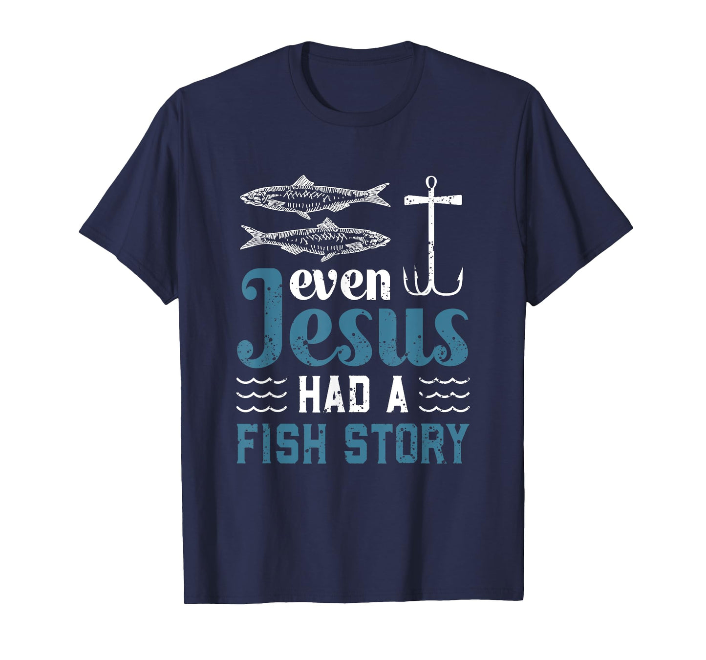Even Jesus Had A Fish Story Fishing Christian Joke Fisherman T-Shirt