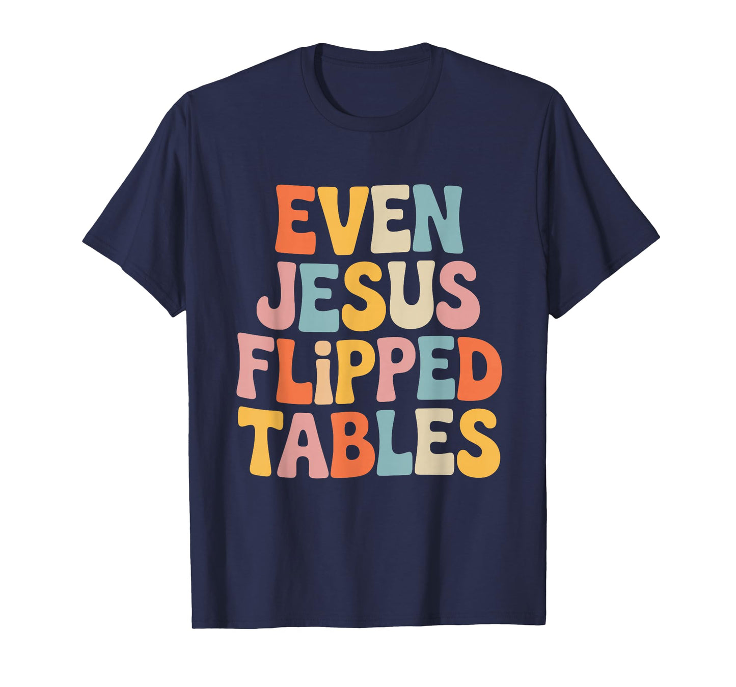 Even Jesus Flipped Tables Funny Jesus Lovers Christian T-Shirt