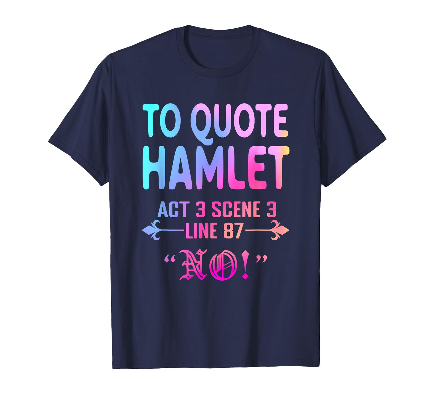 To Quote Hamlet Act 3 Scene 3 Line 87 No! Men Women Funny T-Shirt