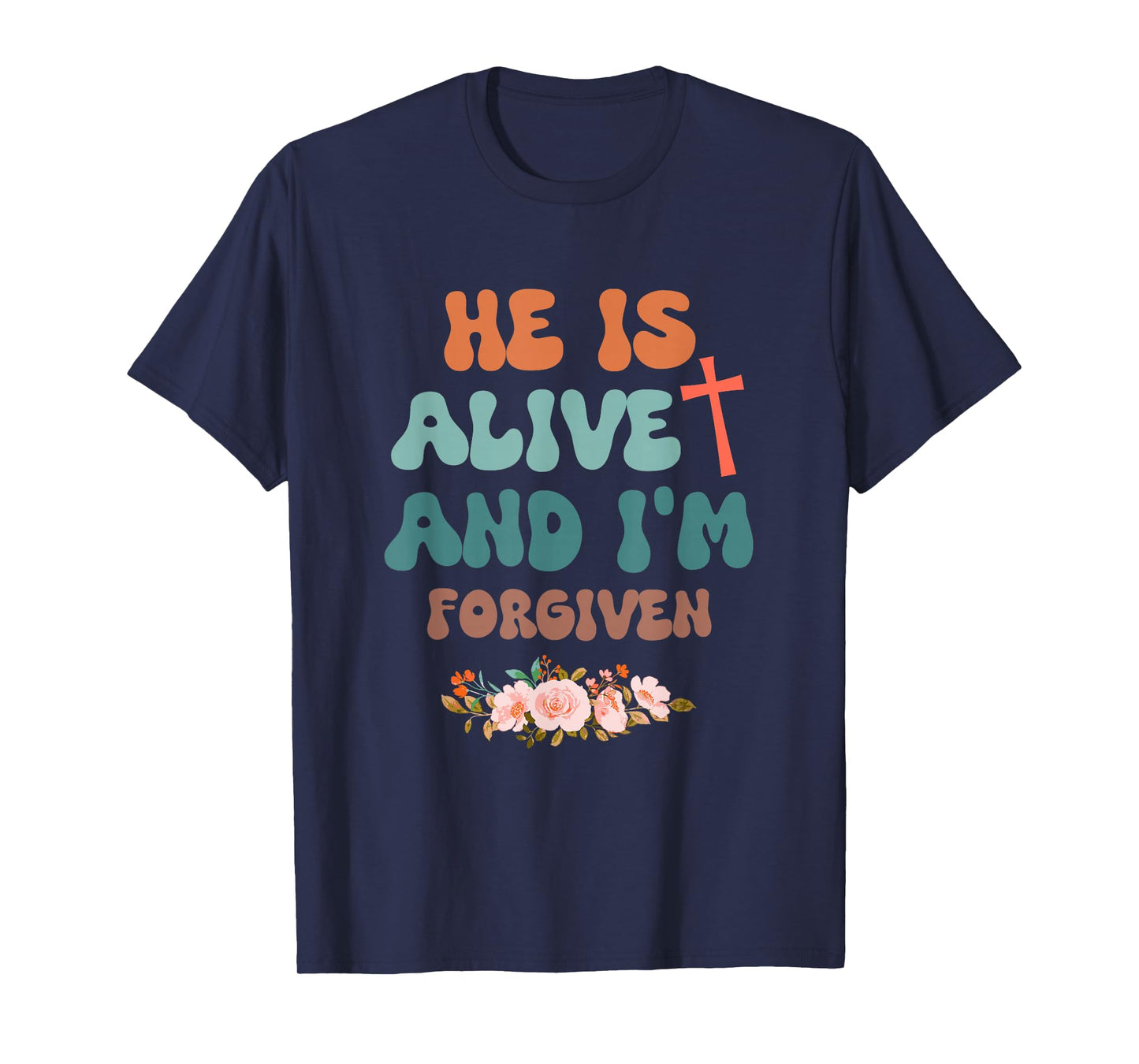 He's Alive and I'm Forgiven Christian Jesus Design T-Shirt
