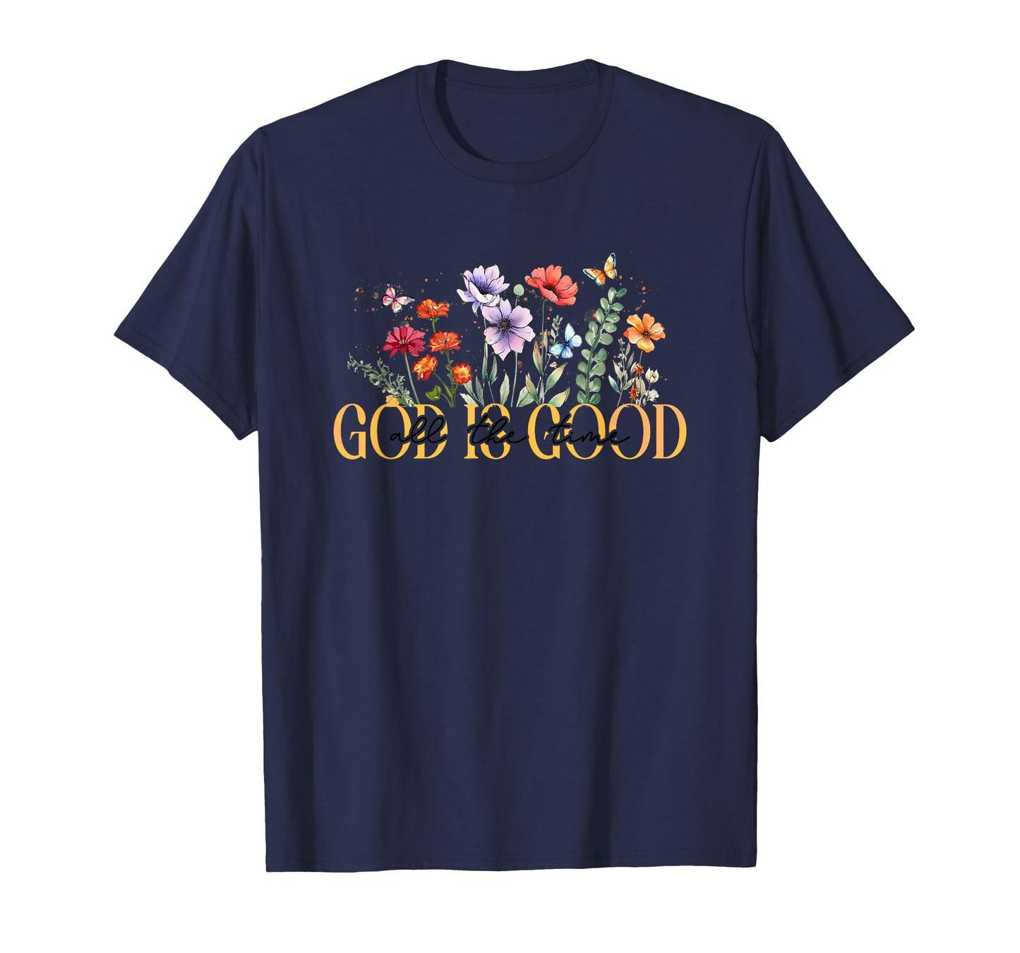 God Is Good All The Time Floral Inspiration T-Shirt