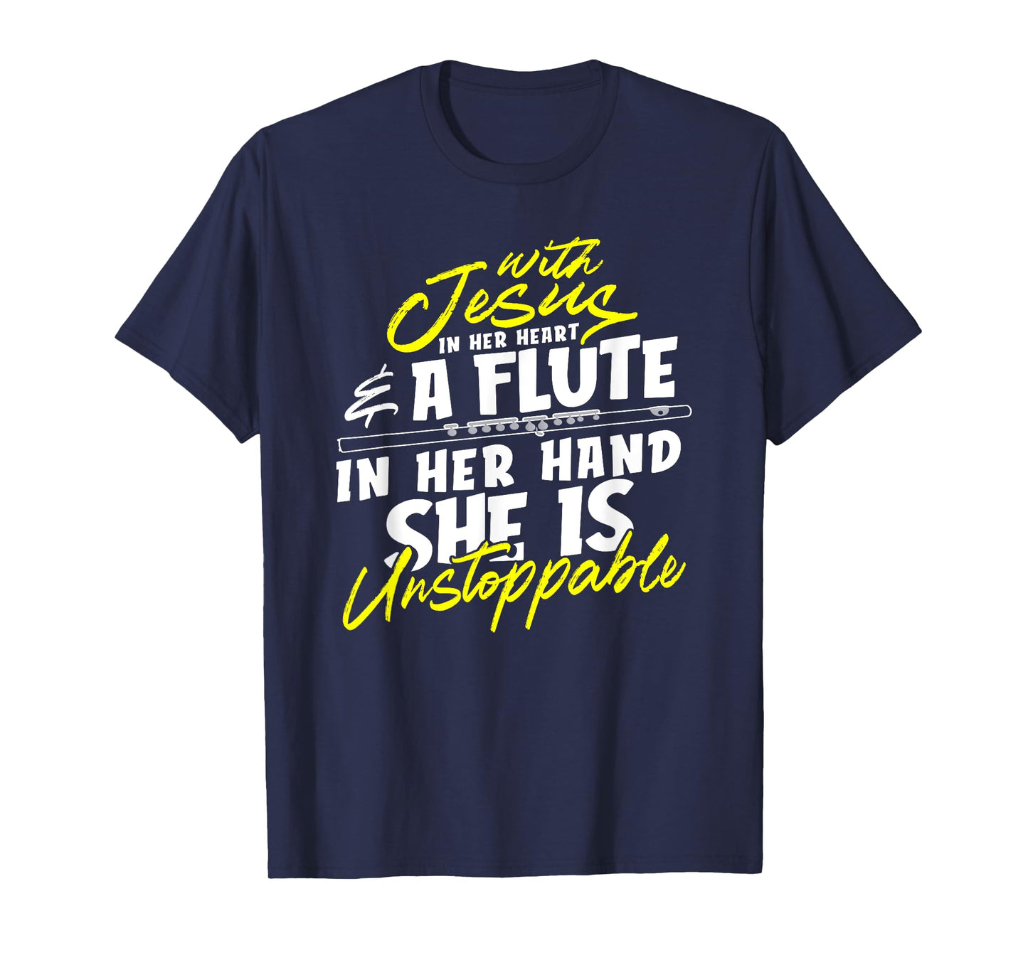With Jesus In Heart A Flute In Her Hand She Is Unstoppable T-Shirt