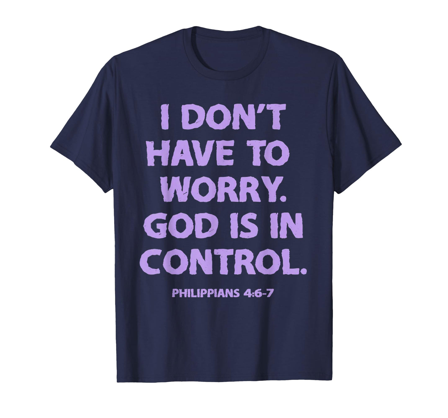 I Don't Have To Worry God Is In Control T-Shirt