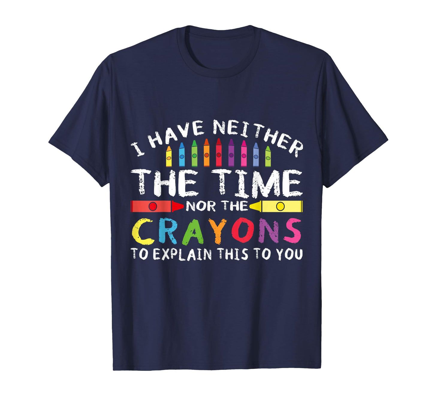Funny I Don't Have The Time Or The Crayons Sarcasm Quote T-Shirt