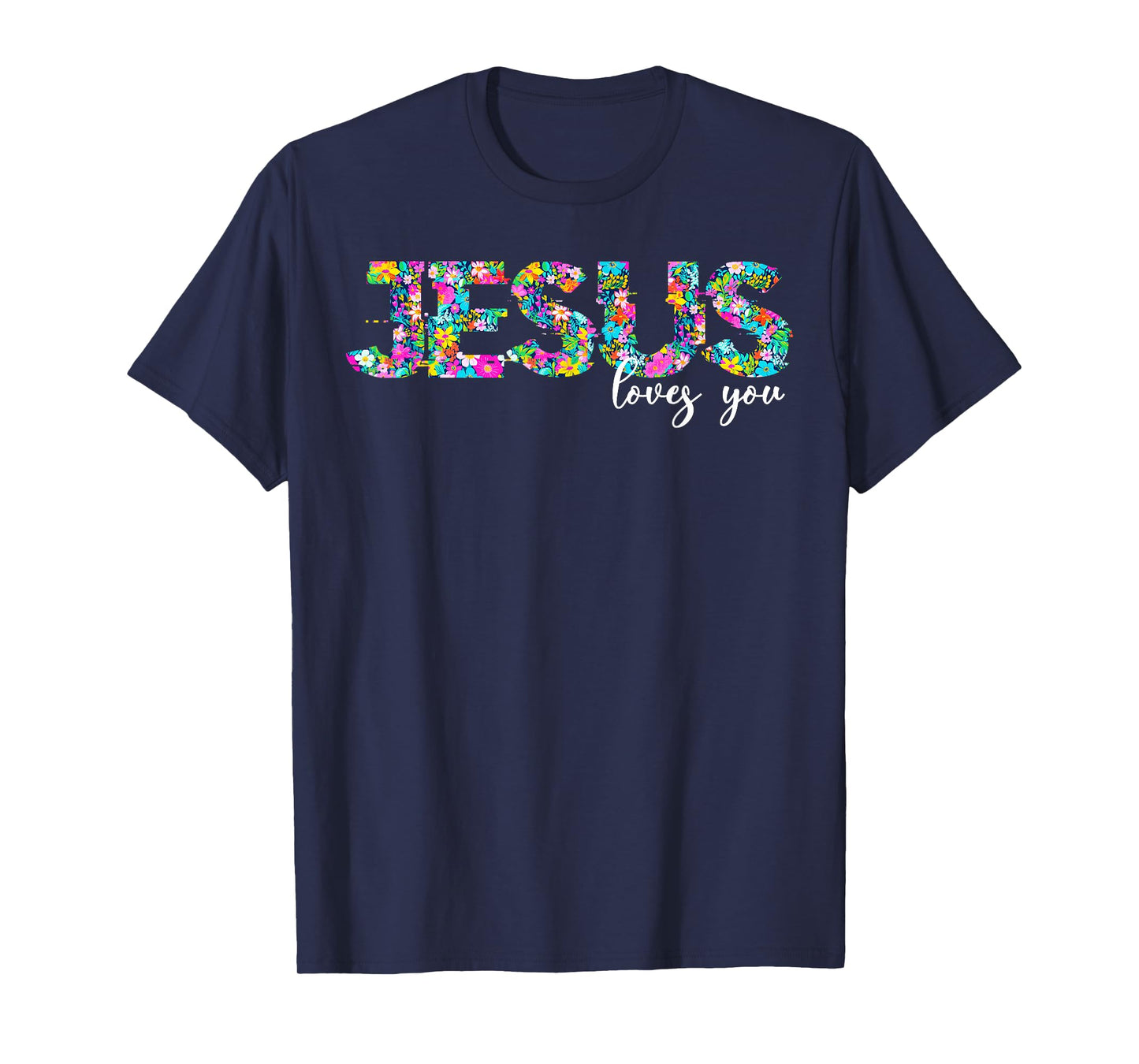 Jesus Loves You Floral Christian Faith Religious Christian T-Shirt