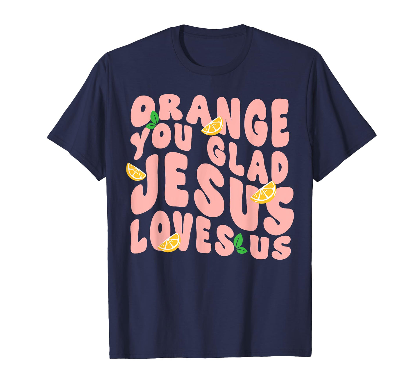 Jesus Orange You Glad Jesus Loves You Christian Cross God T-Shirt