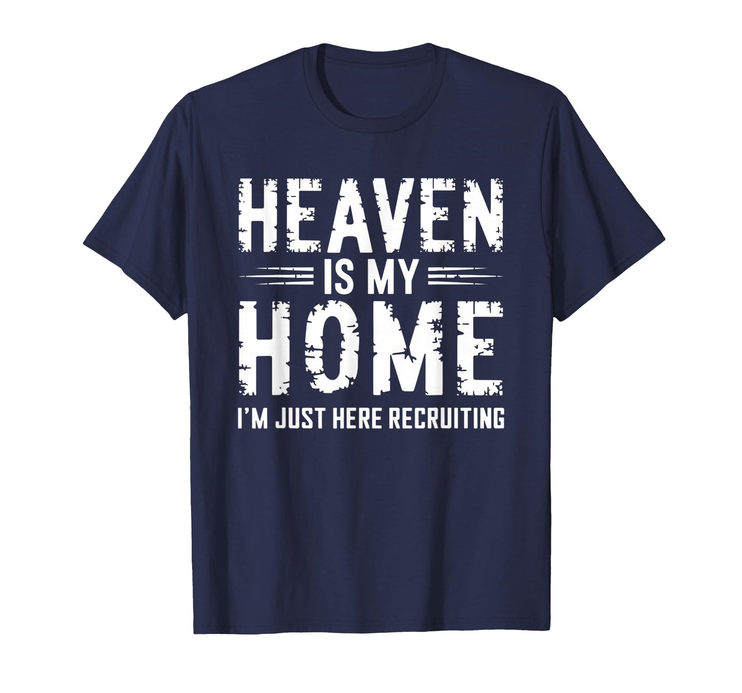 Heaven Is My Home I'm Just Here Recruiting T-Shirt