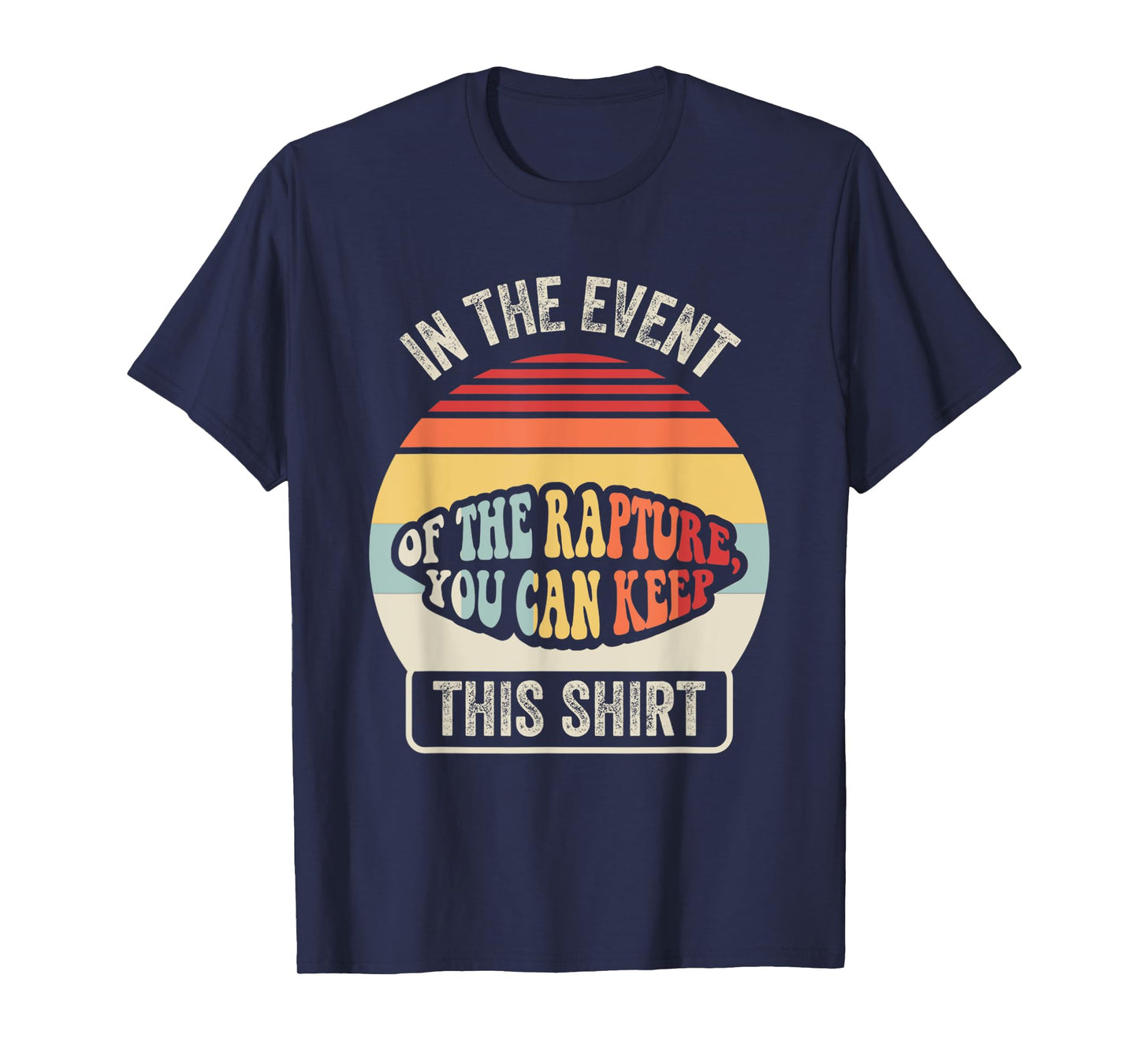 In The Event Of The Rapture You Can Keep This Shirt T-Shirt