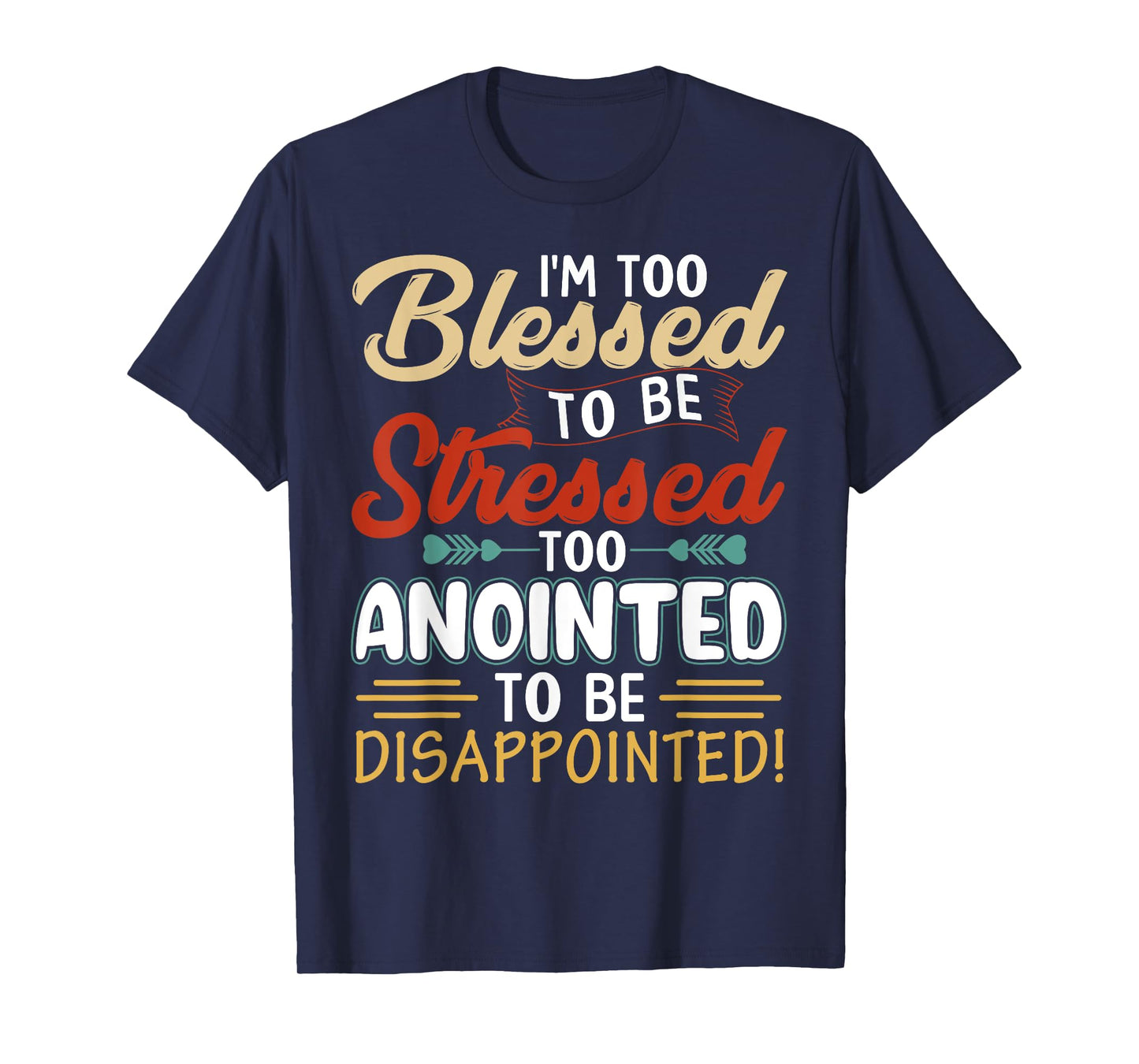 I'm Too Blessed to be stressed & Too Anointed T-Shirt