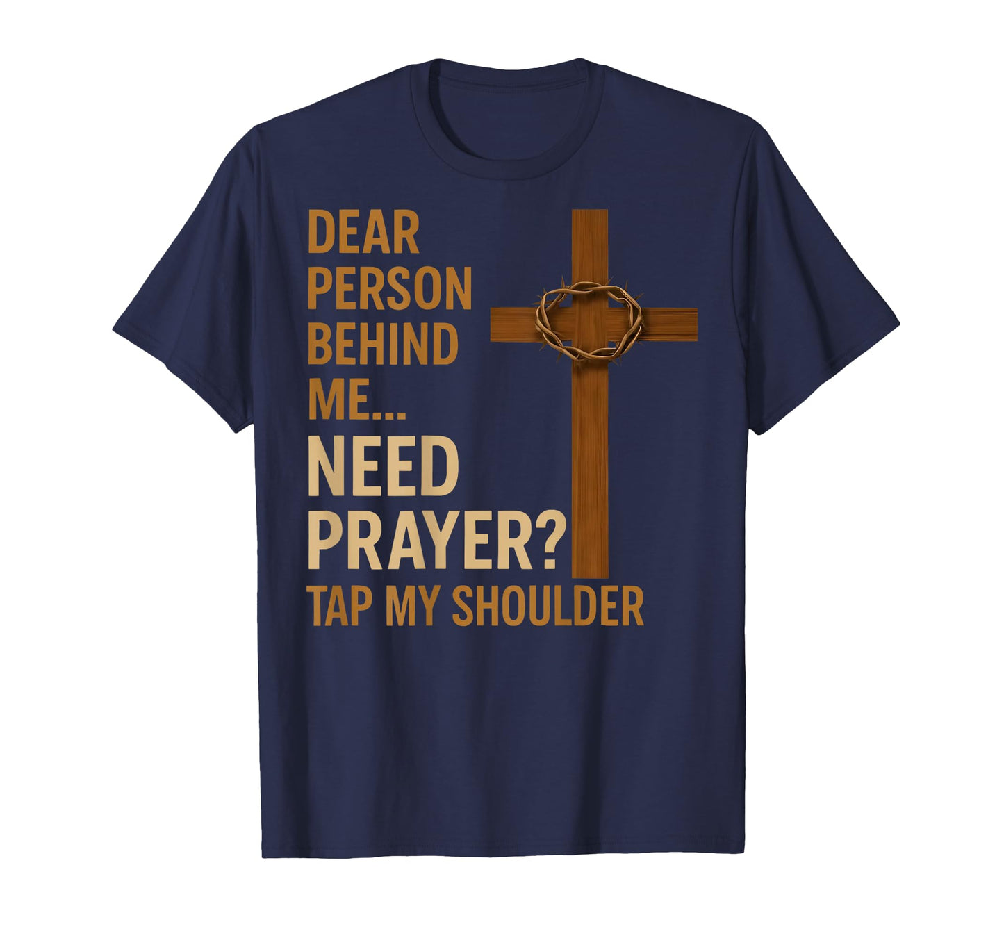 Dear Person Behind Me Need Prayer Tap My Shoulder - ON BACK T-Shirt
