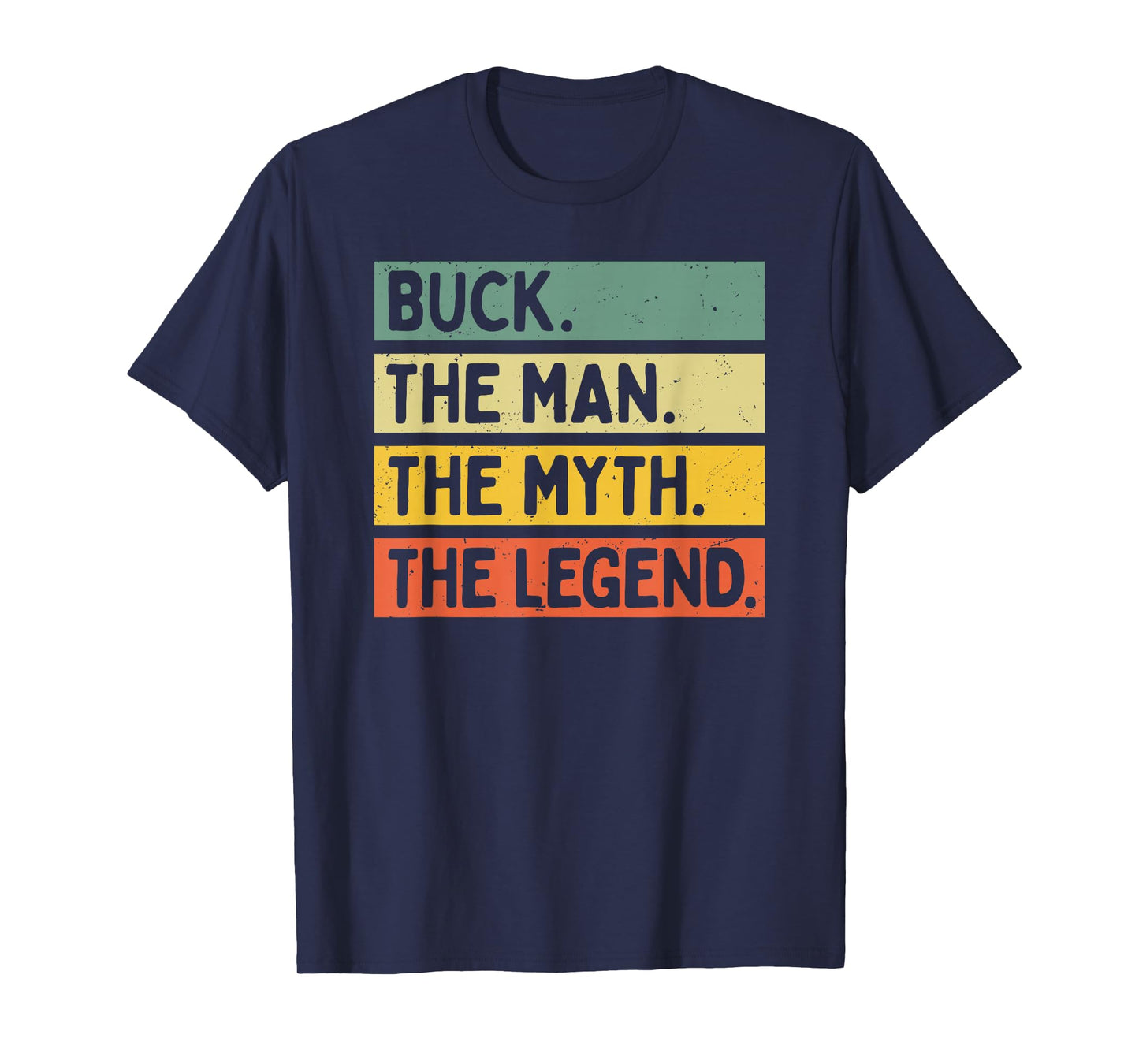 Buck The Man The Myth The Legend Funny Personalized Quote T-Shirt