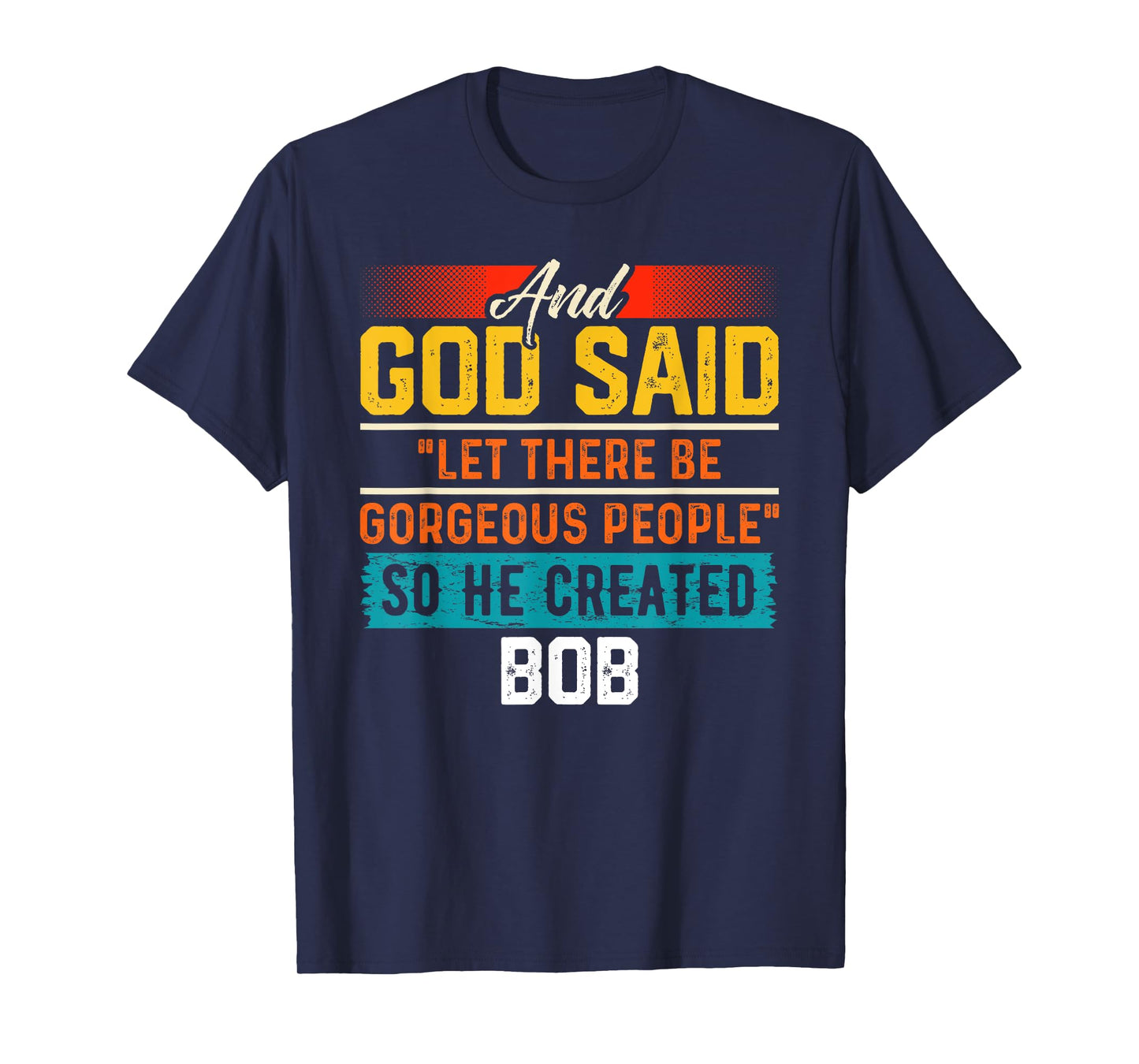 And God Said So He Created BOB T-Shirt Name Funny BOB T-Shirt