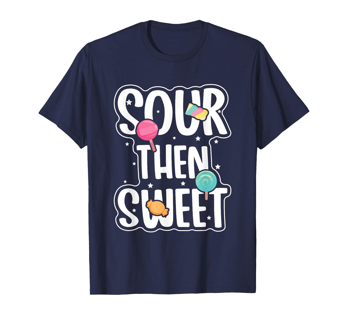 Funny Sour Then Sweet Candies Quote Candy Patch Kids Treat T-Shirt