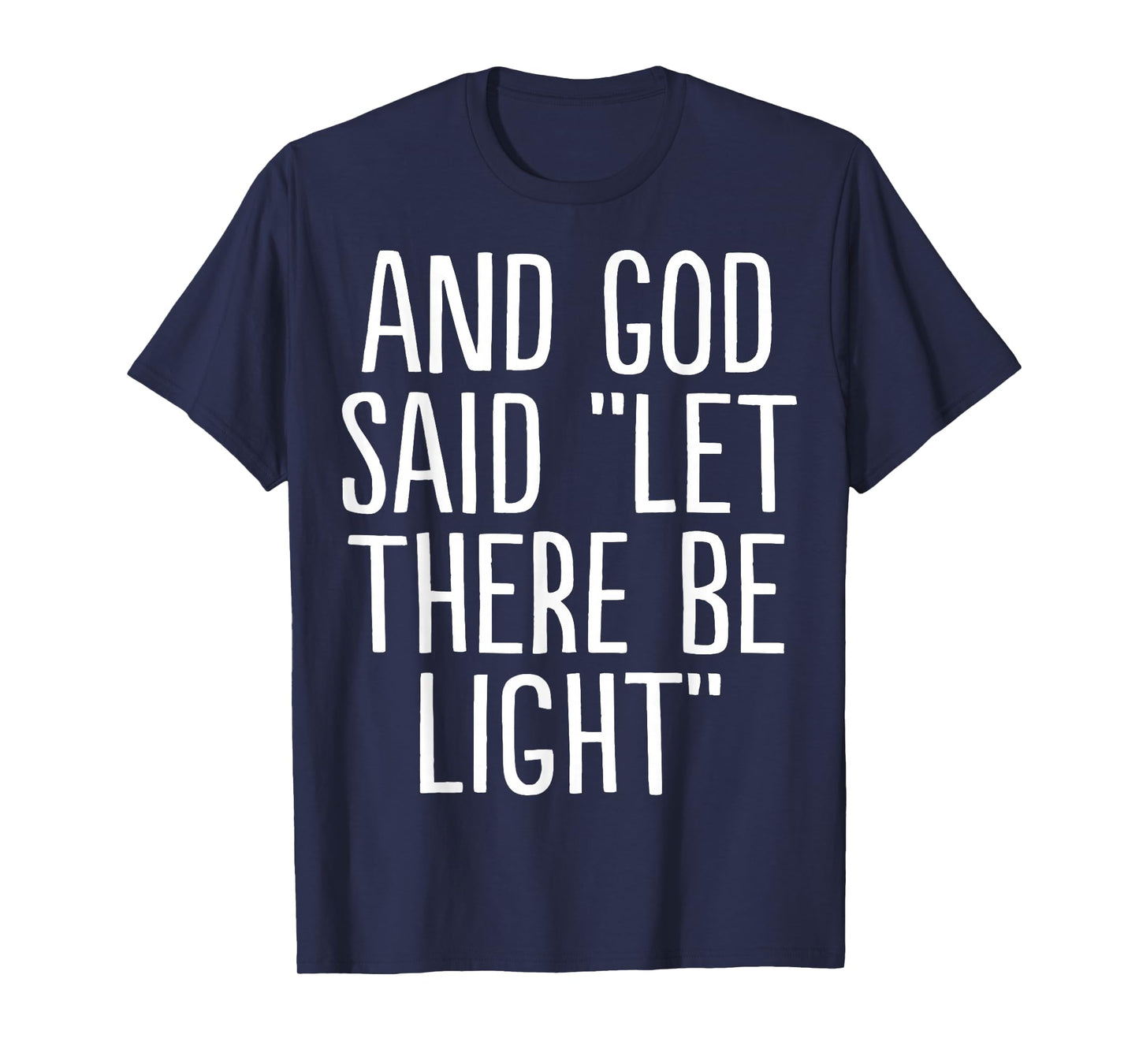 and God Said Let There Be Light T-Shirt